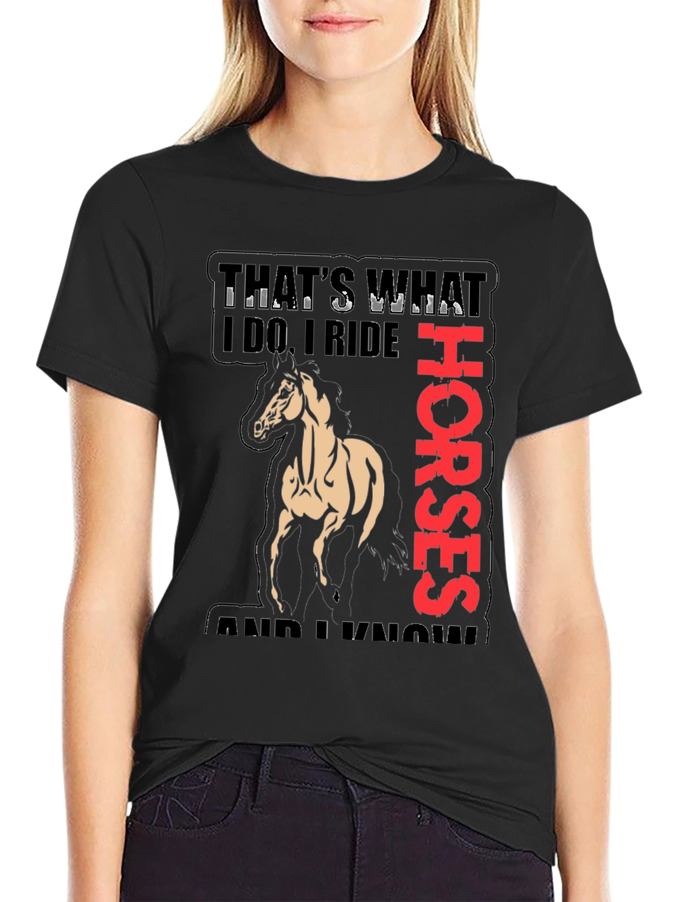 Equestrian T-Shirt: Thats What I Do I Ride Horses