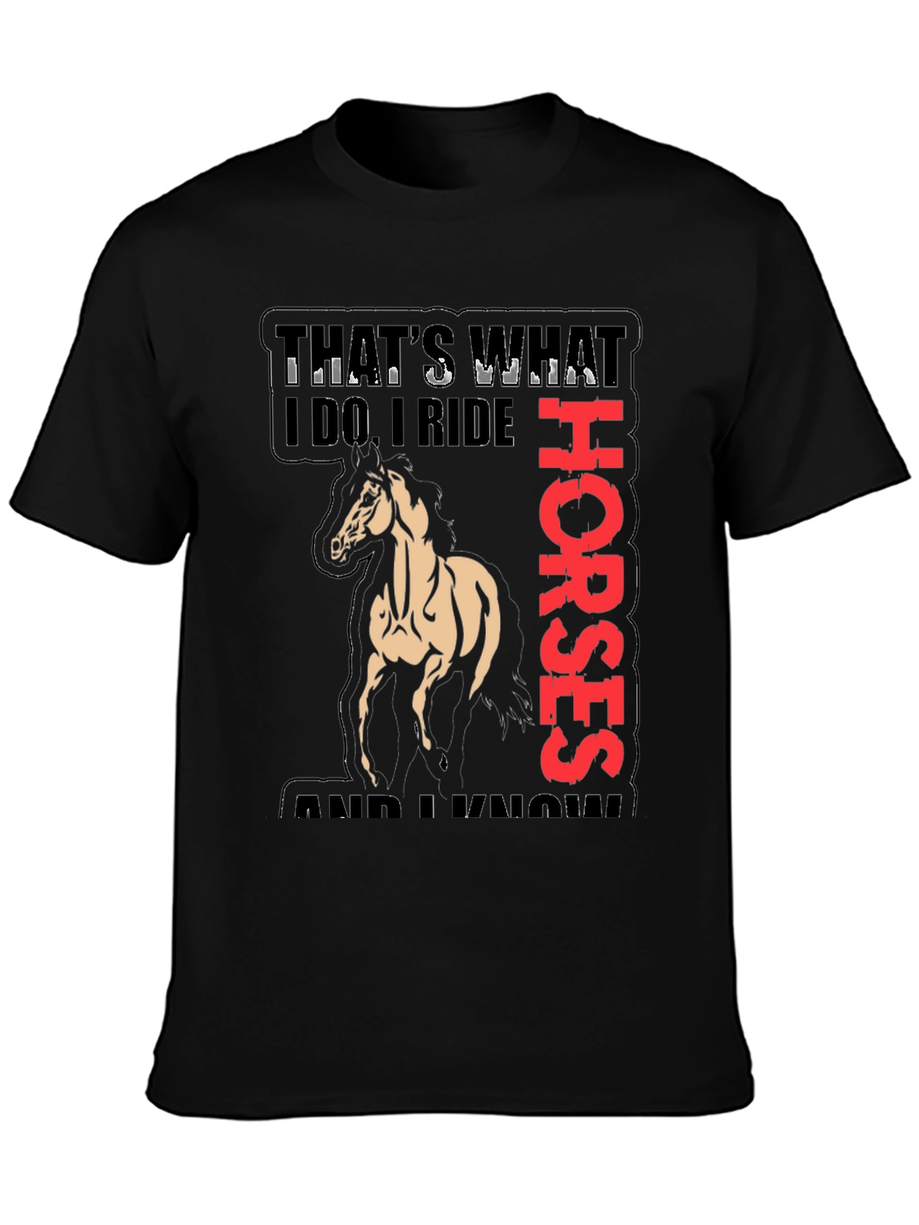Equestrian T-Shirt: Thats What I Do I Ride Horses