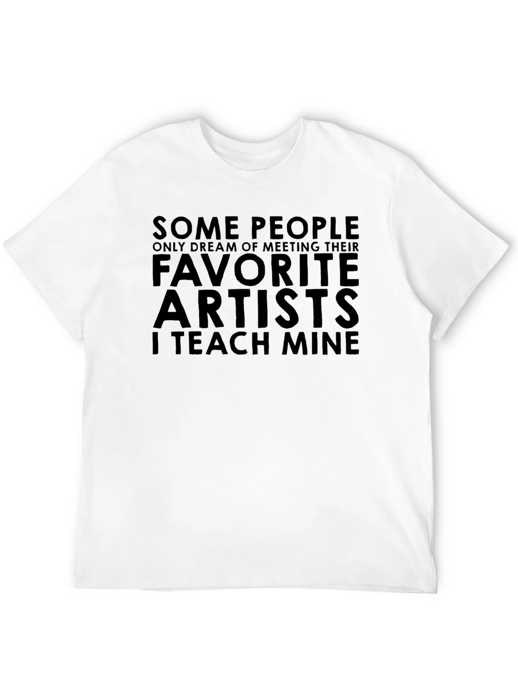 Favorite Artists T-Shirt - I Teach Mine