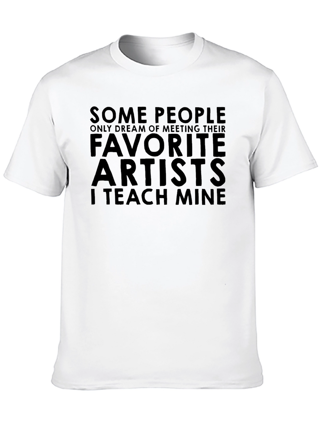 Favorite Artists T-Shirt - I Teach Mine