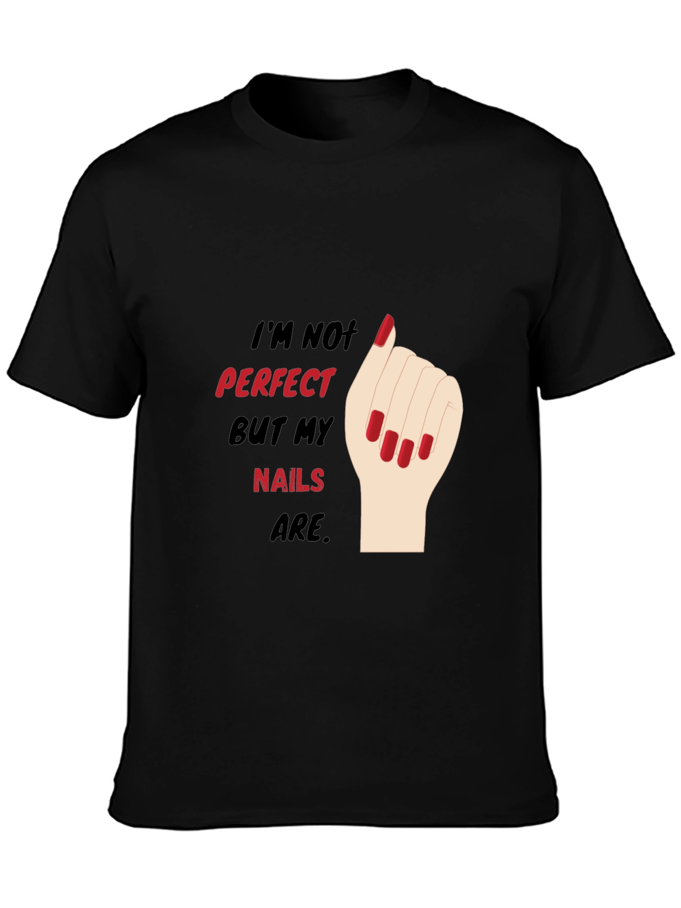 Funny Nail Art T-Shirt - Im Not Perfect But My Nails Are