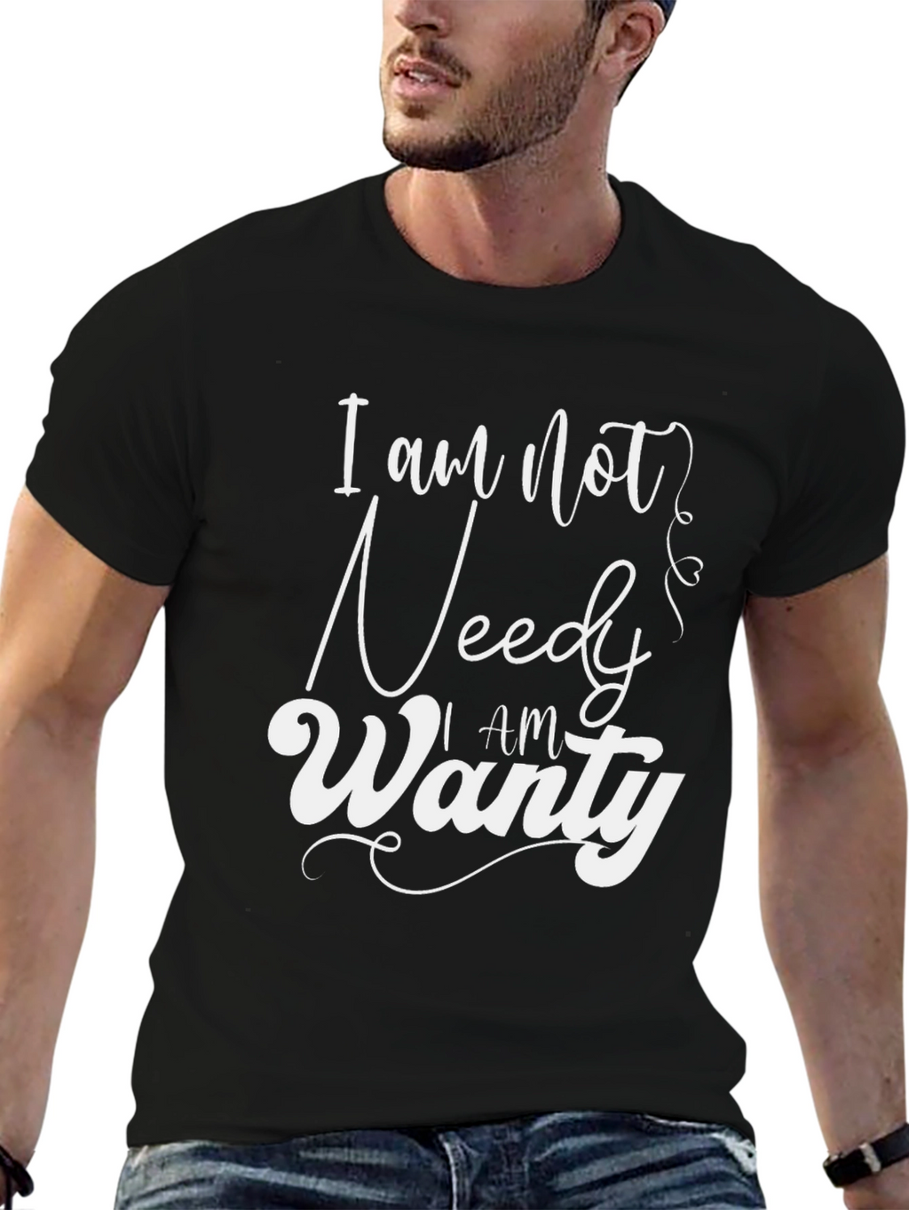 I am Not Needy I am Wanty Black T-Shirt