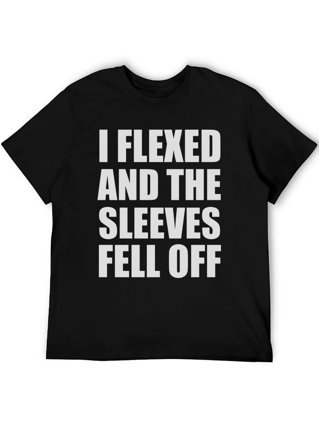 Flexed Sleeves Fell Off Funny Mens T-Shirt