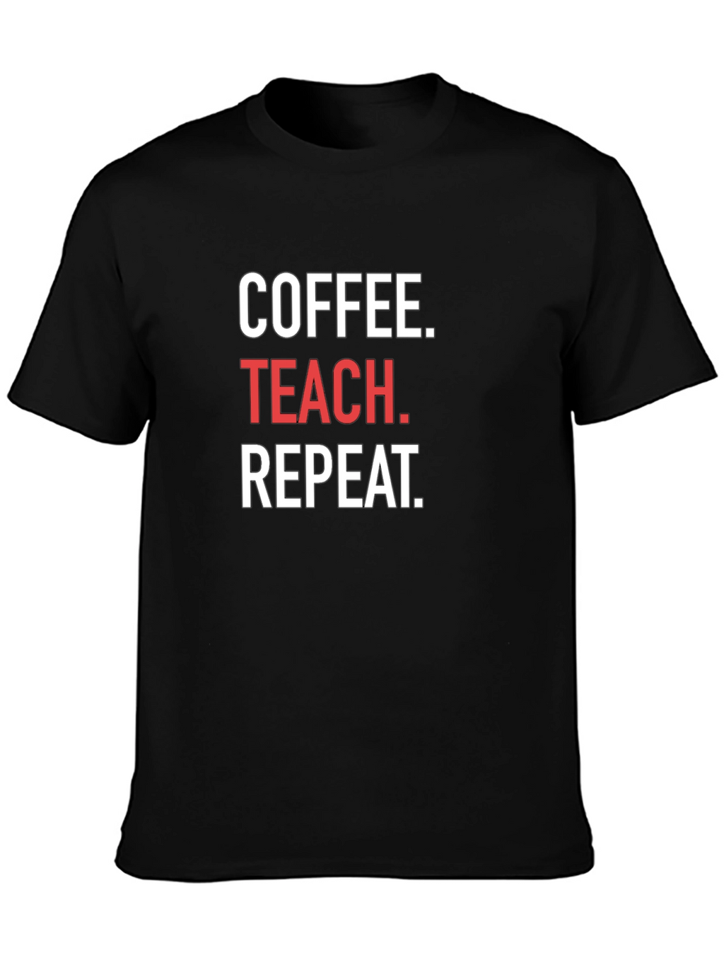 Coffee. Teach. Repeat. T-Shirt