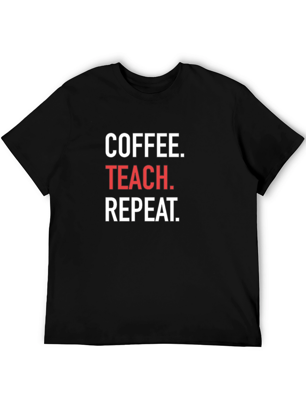 Coffee. Teach. Repeat. T-Shirt