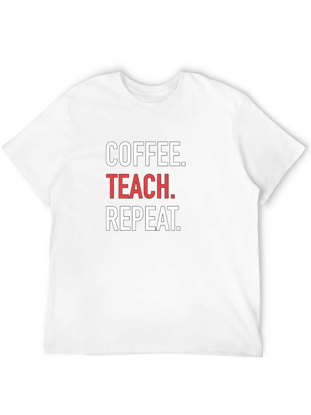 Coffee. Teach. Repeat. T-Shirt