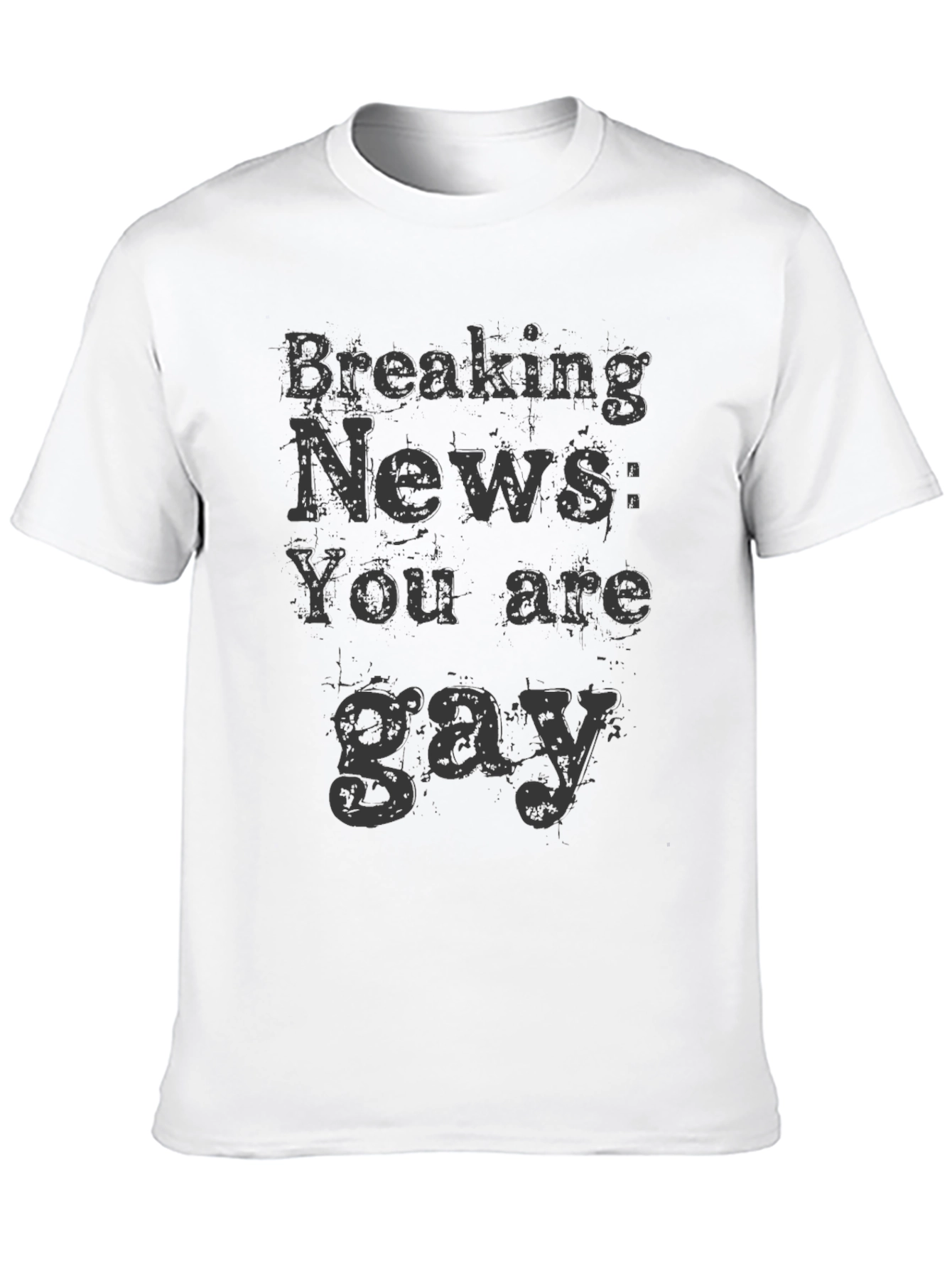 Breaking News You Are Gay T-Shirt