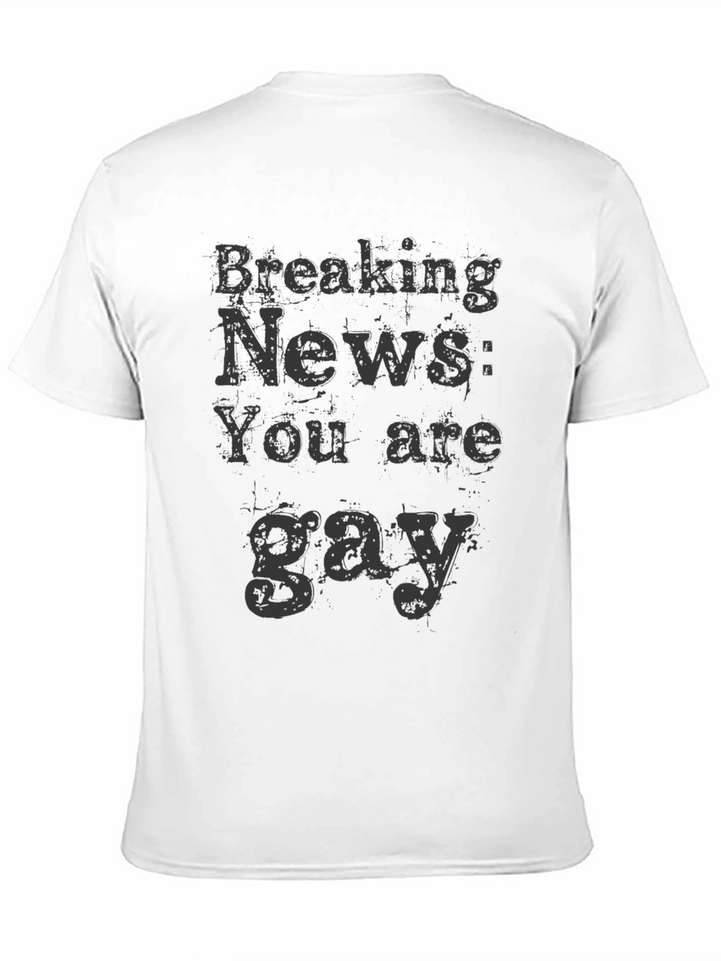 Breaking News You Are Gay T-Shirt