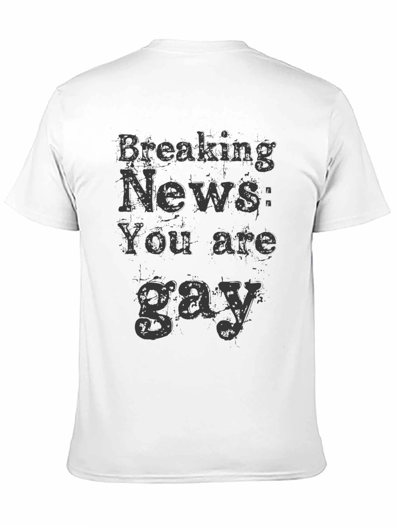 Breaking News You Are Gay T-Shirt