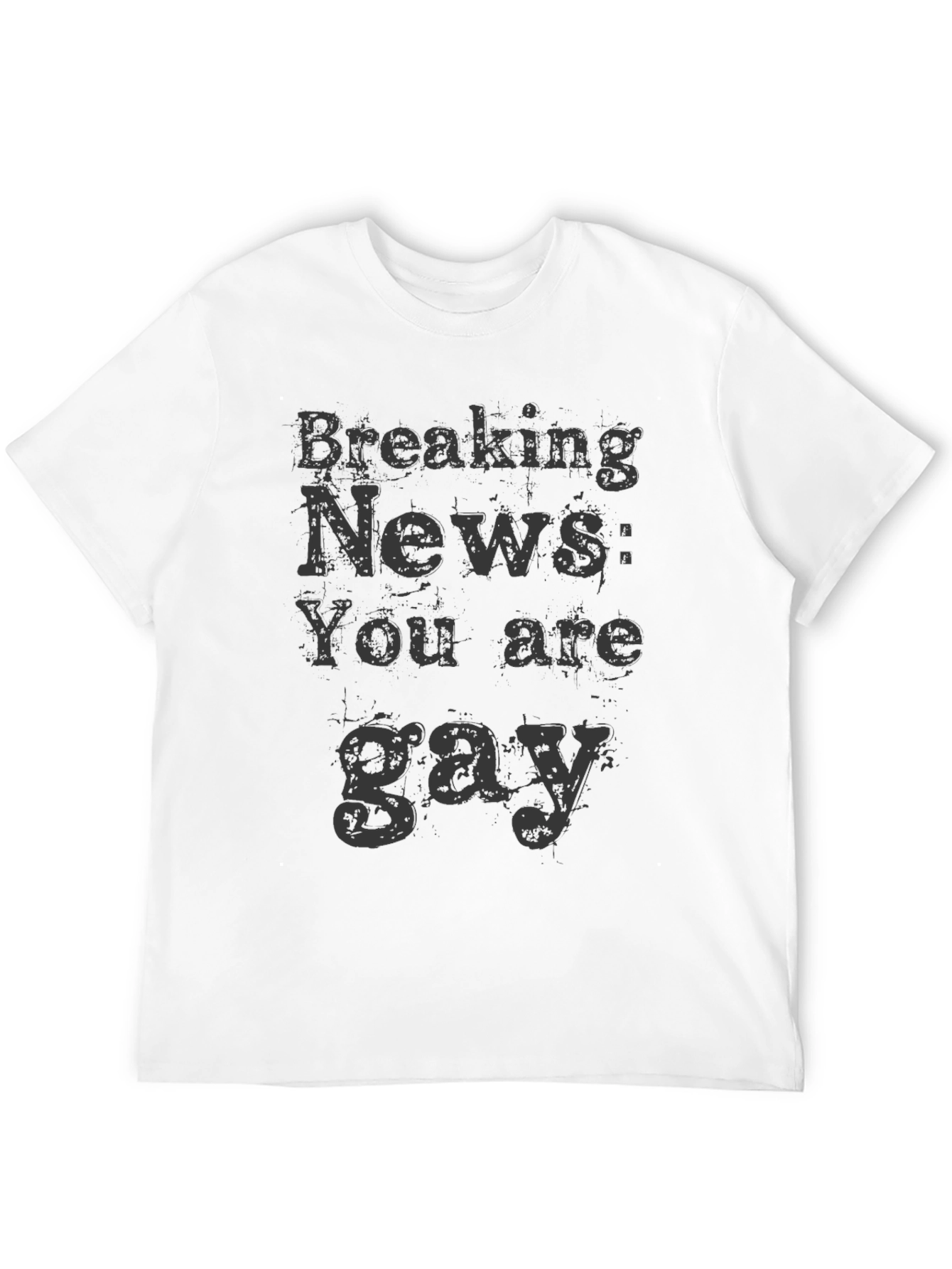 Breaking News You Are Gay T-Shirt