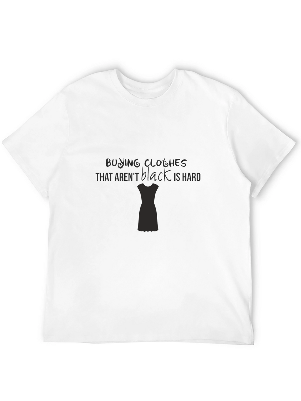 Black Clothes Are Hard T-Shirt