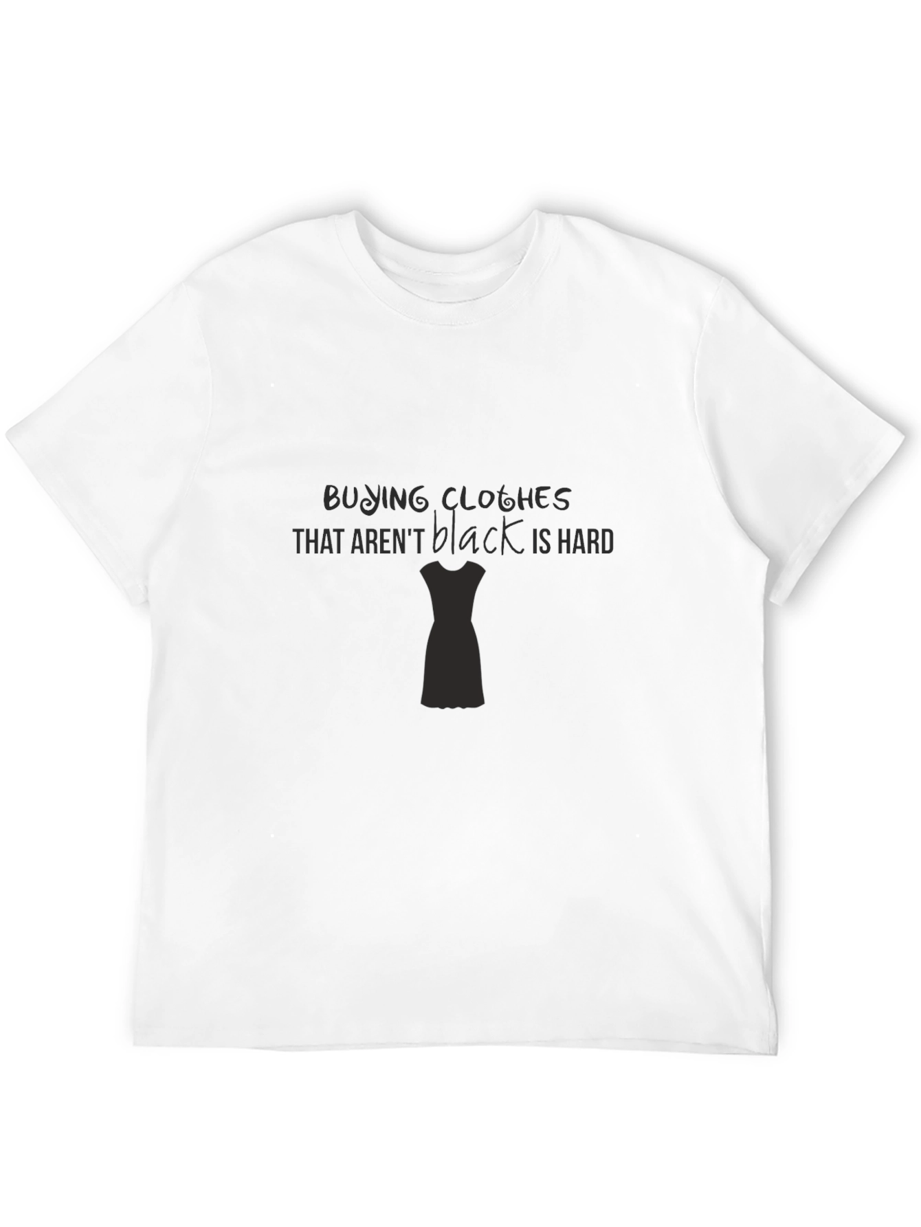 Black Clothes Are Hard T-Shirt