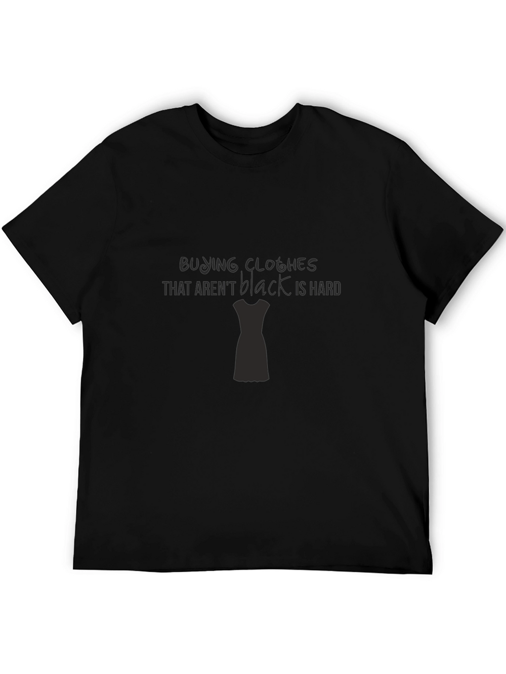 Black Clothes Are Hard T-Shirt