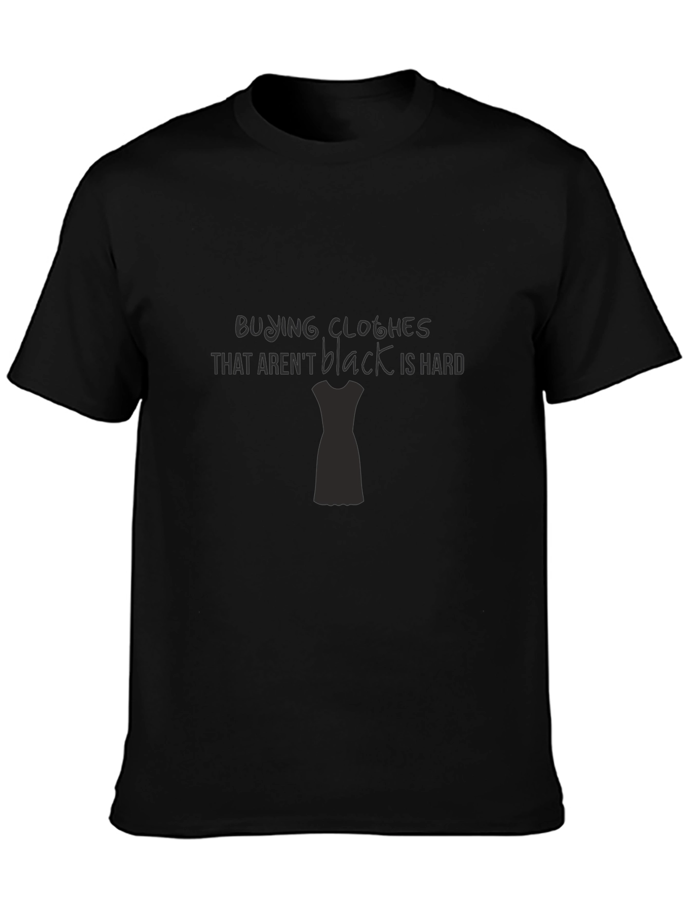 Black Clothes Are Hard T-Shirt