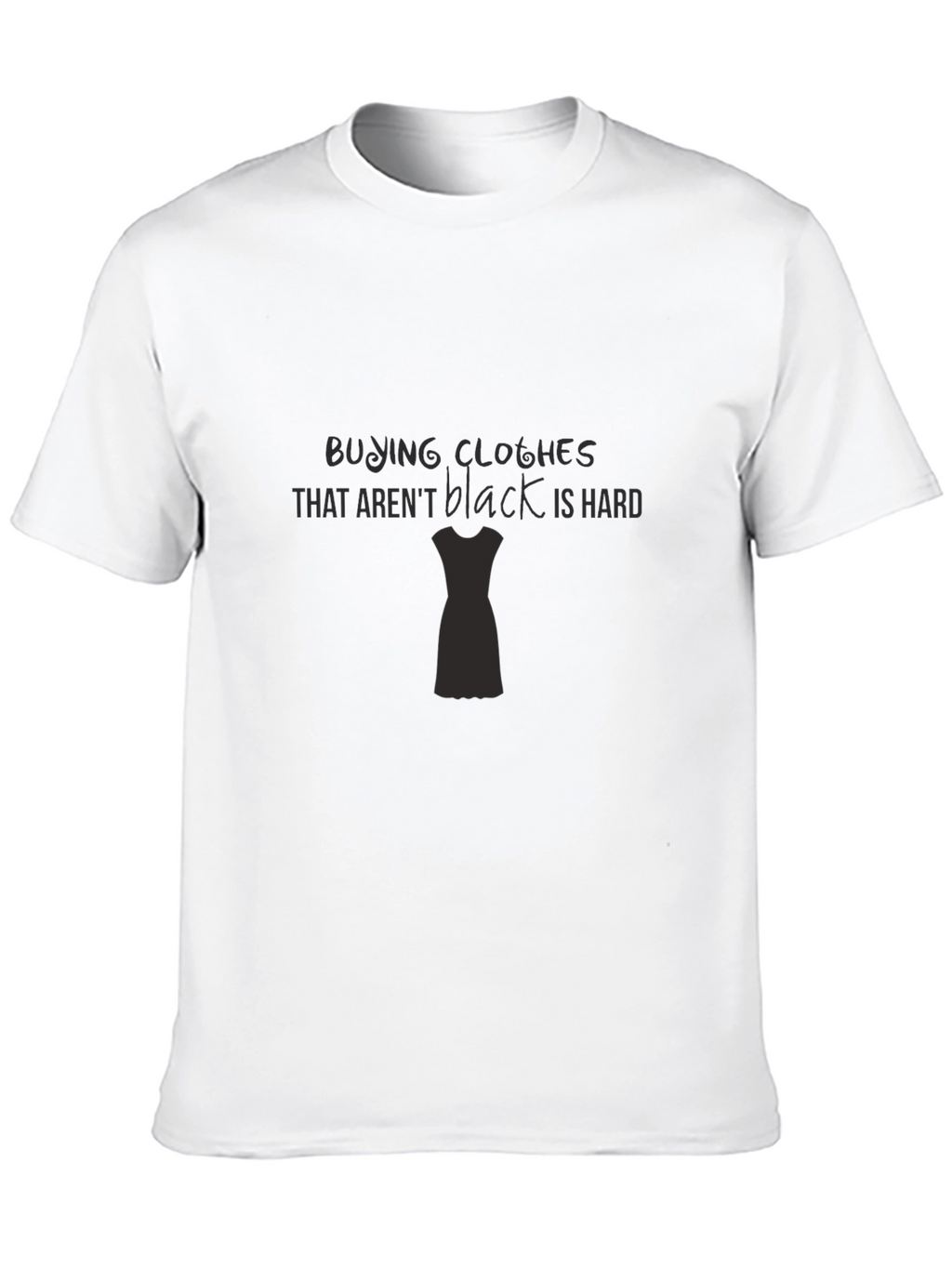 Black Clothes Are Hard T-Shirt