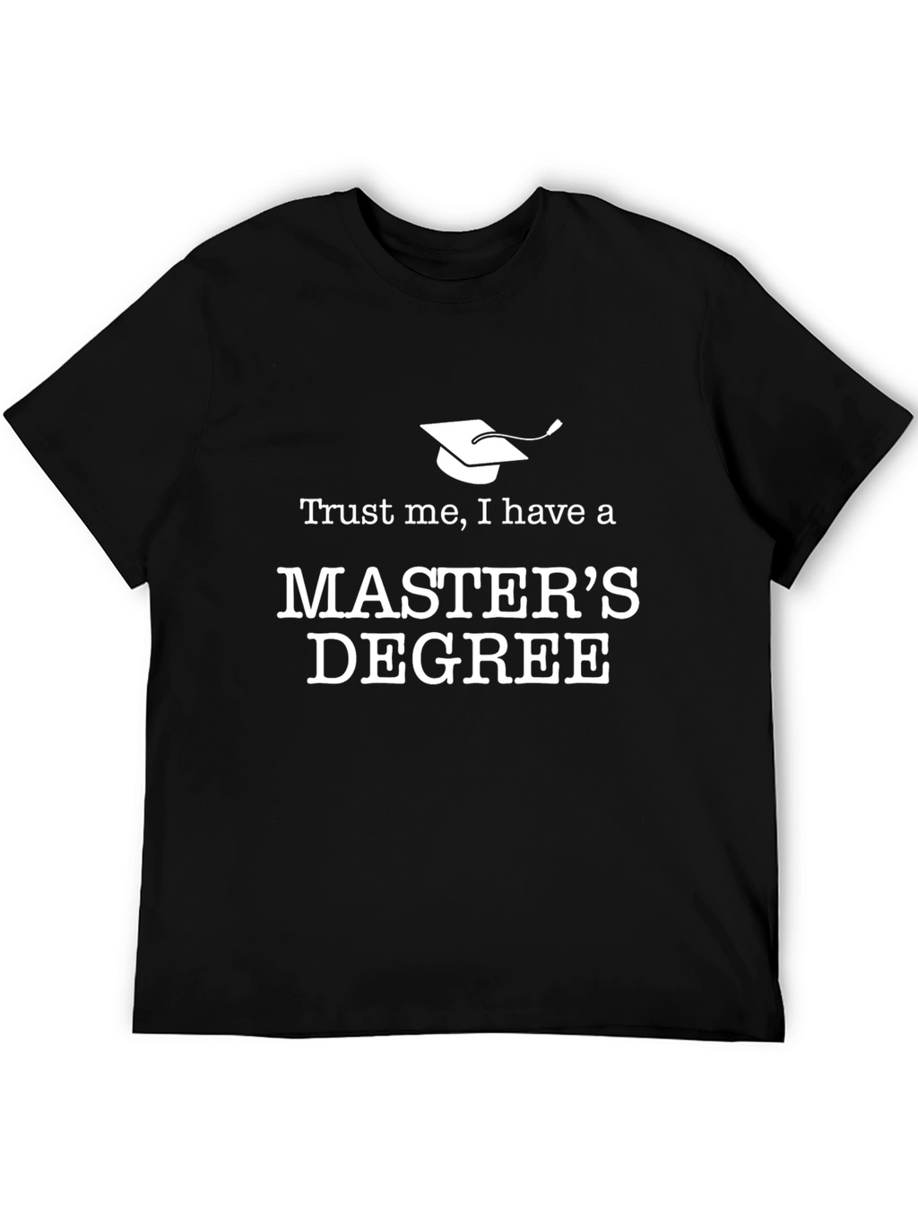 Trust Me Masters Degree T-Shirt