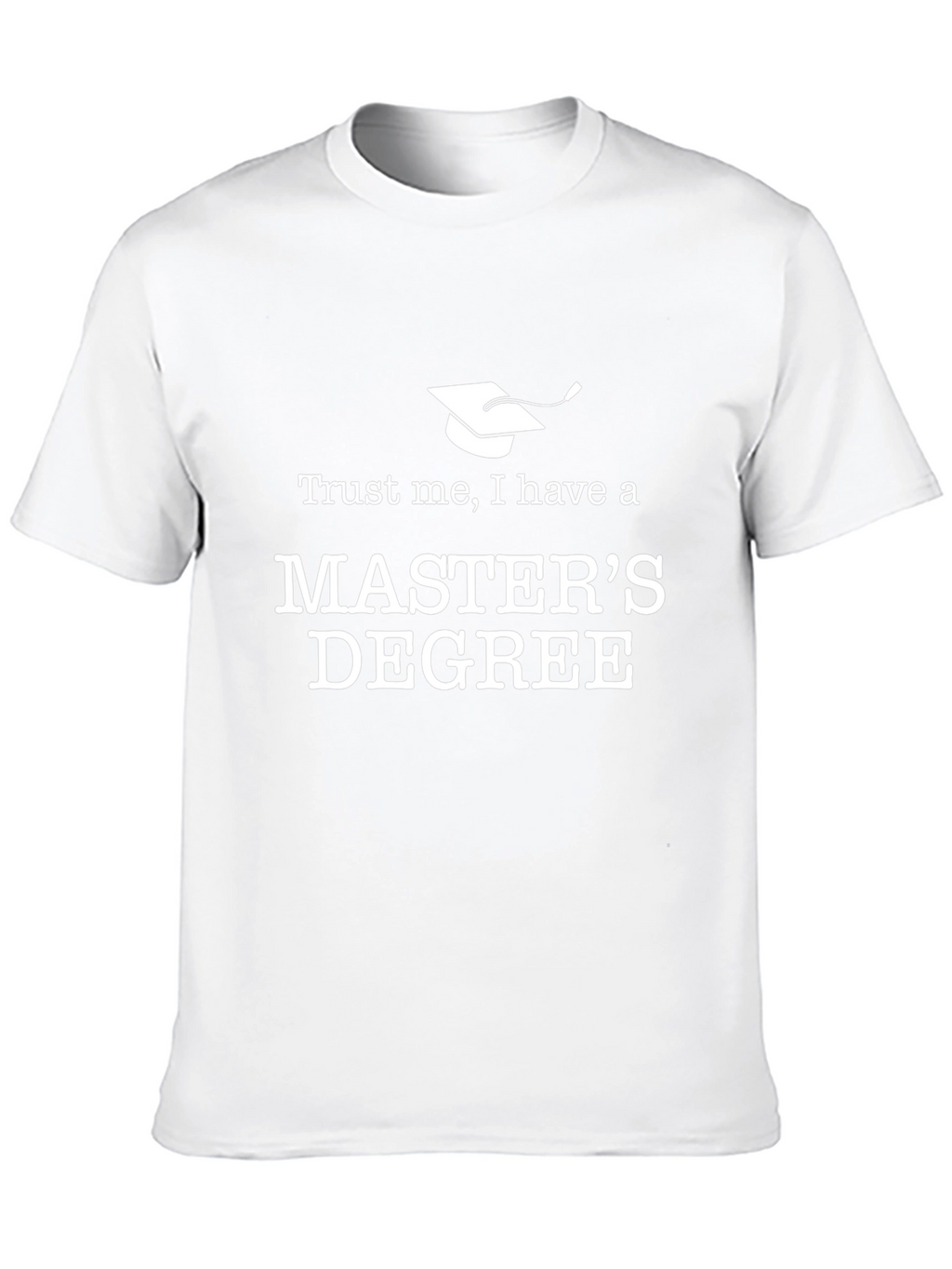 Trust Me Masters Degree T-Shirt