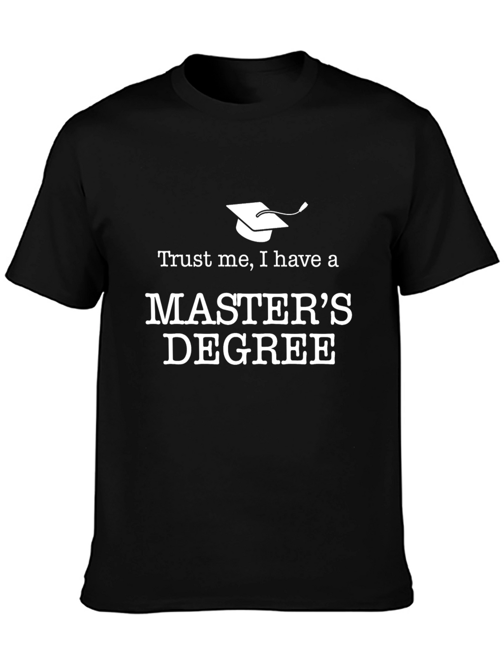 Trust Me Masters Degree T-Shirt
