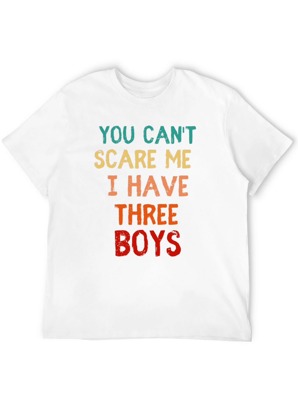 You Cant Scare Me I Have Three Boys T-Shirt