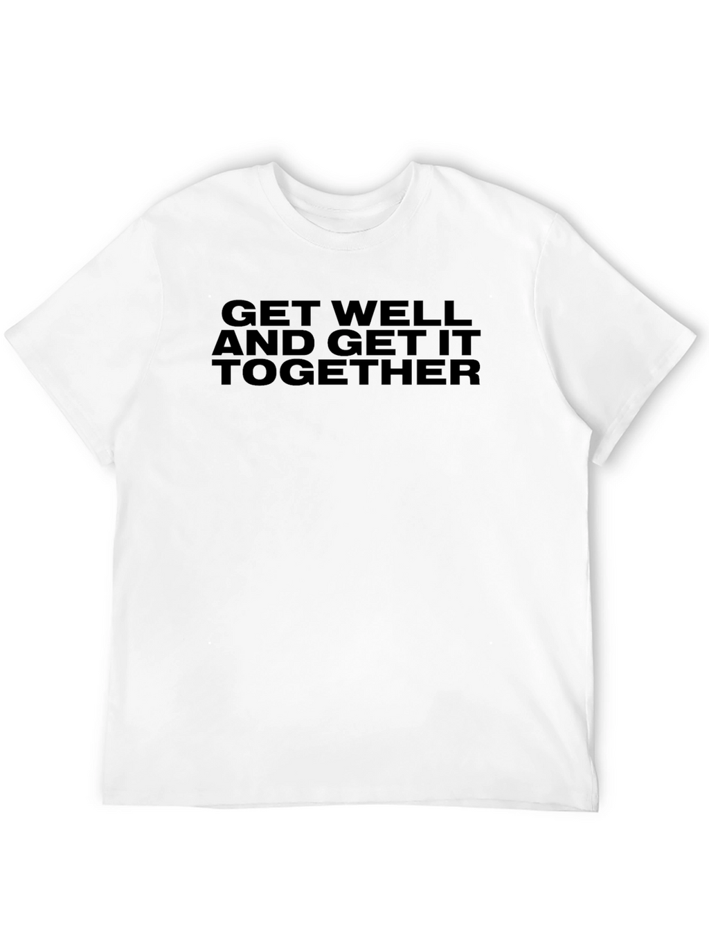 Get Well And Get It Together T-Shirt