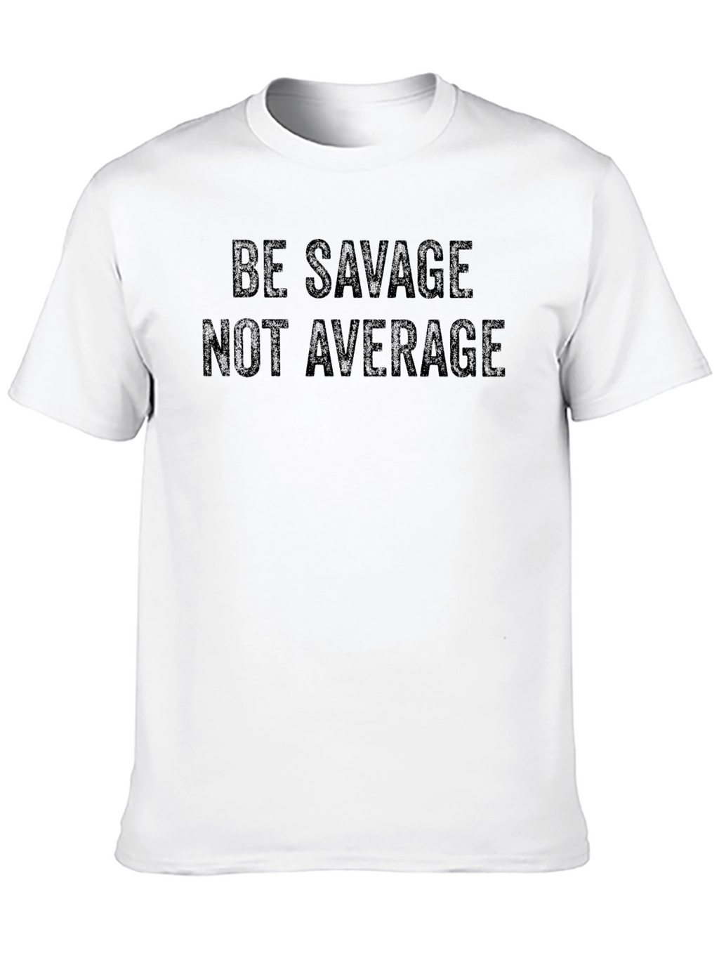 Be Savage Not Average T-Shirt