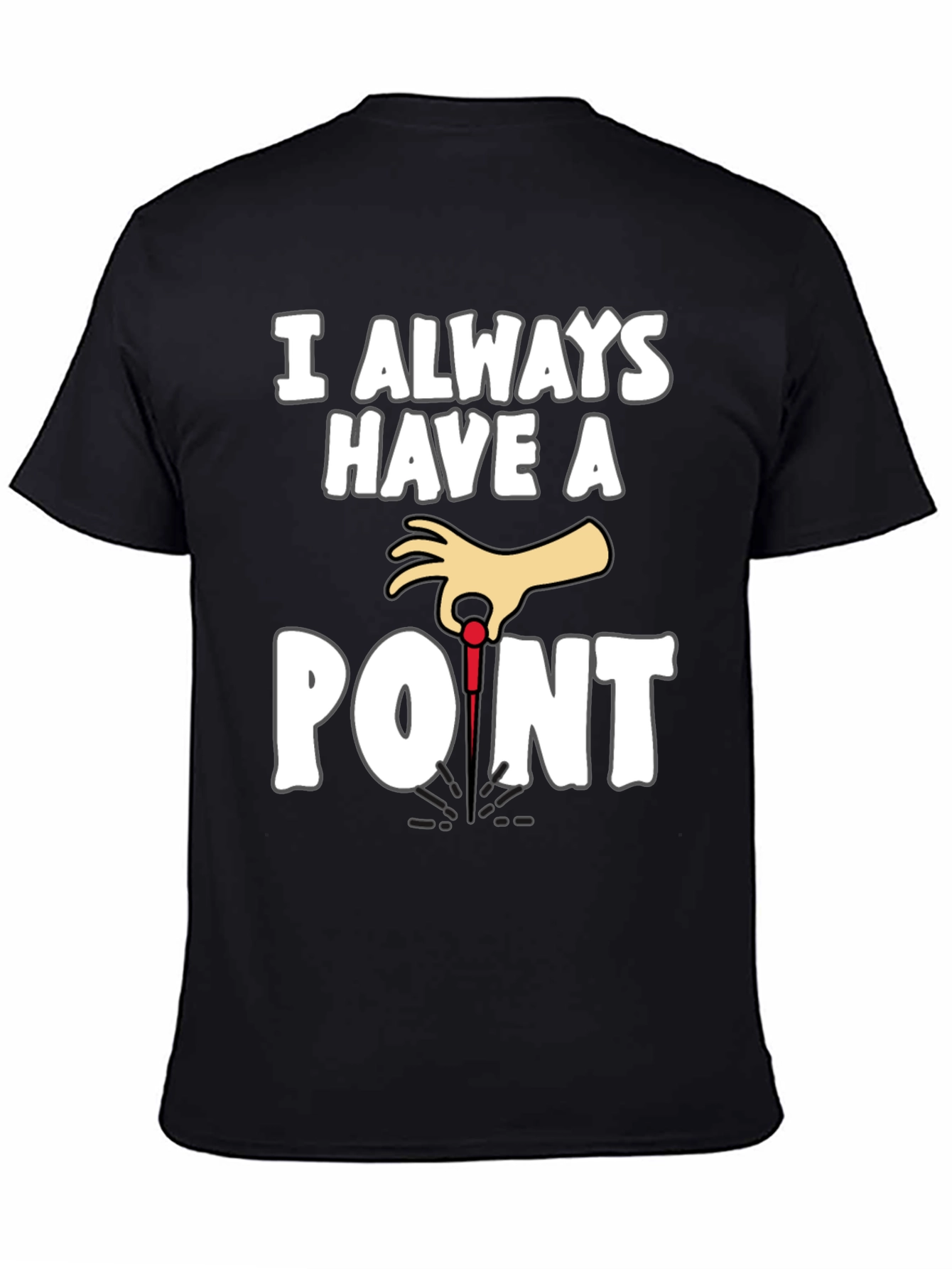 I Always Have A Point Dart T-Shirt