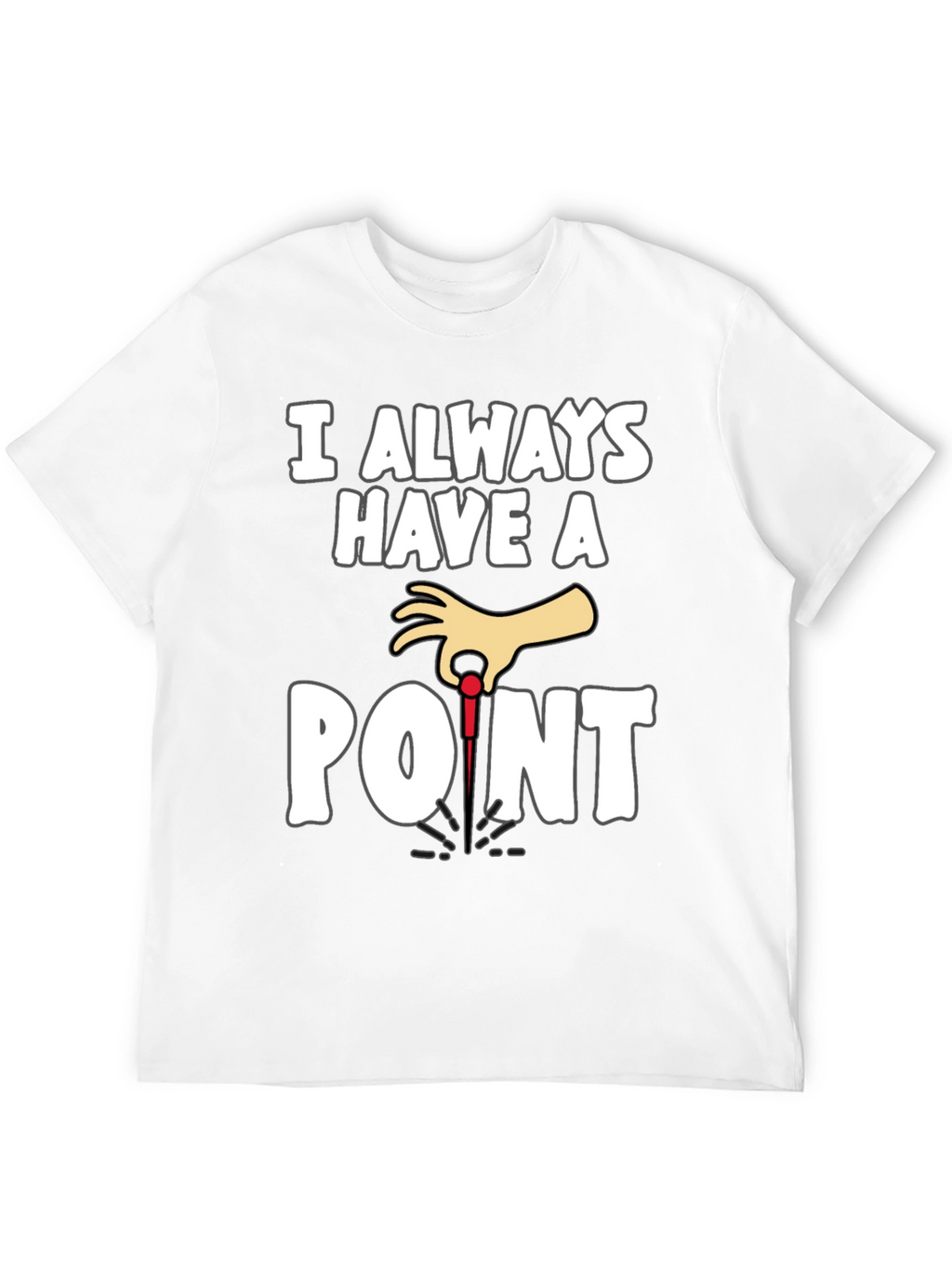 I Always Have A Point Dart T-Shirt