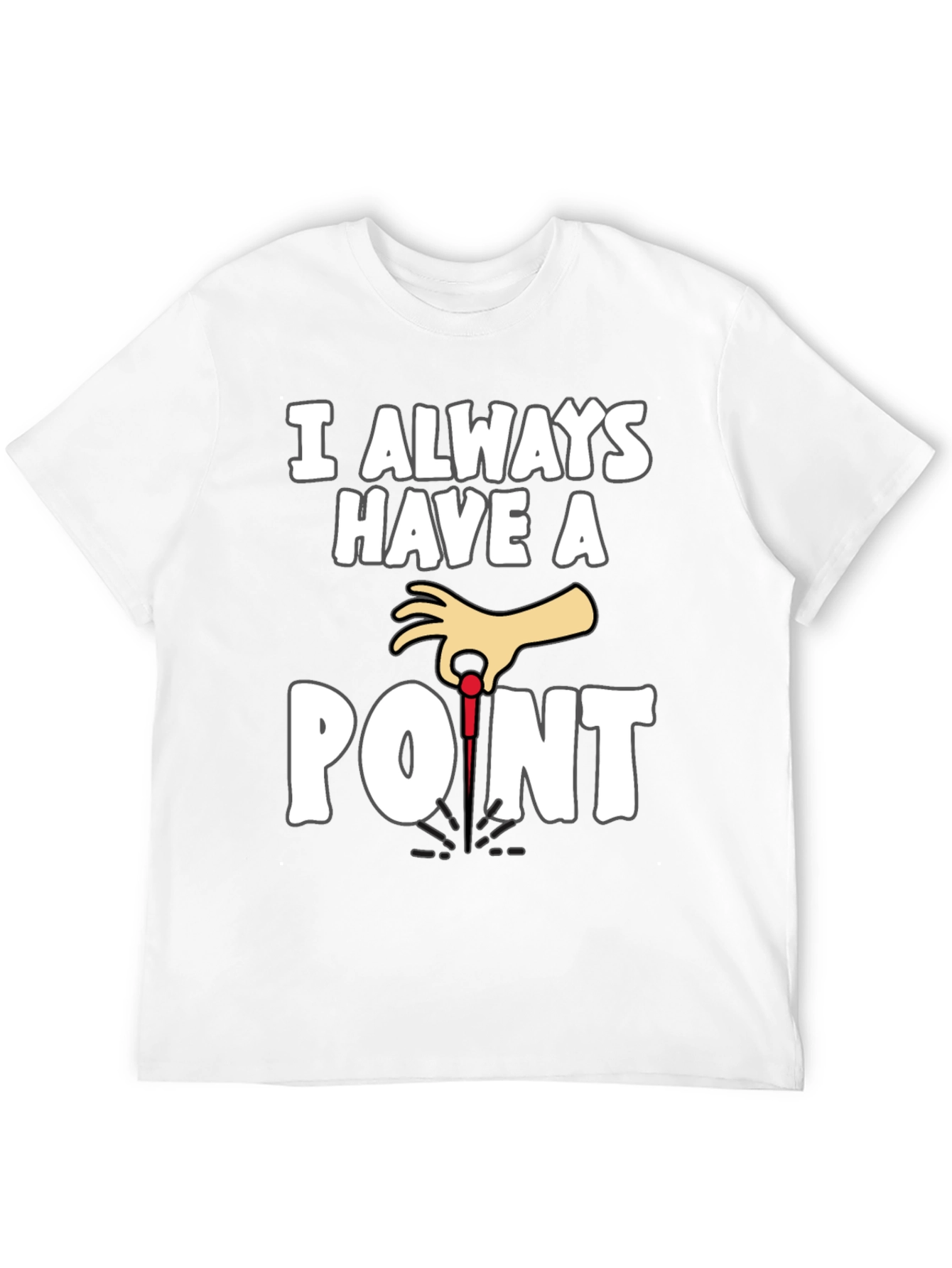 I Always Have A Point Dart T-Shirt