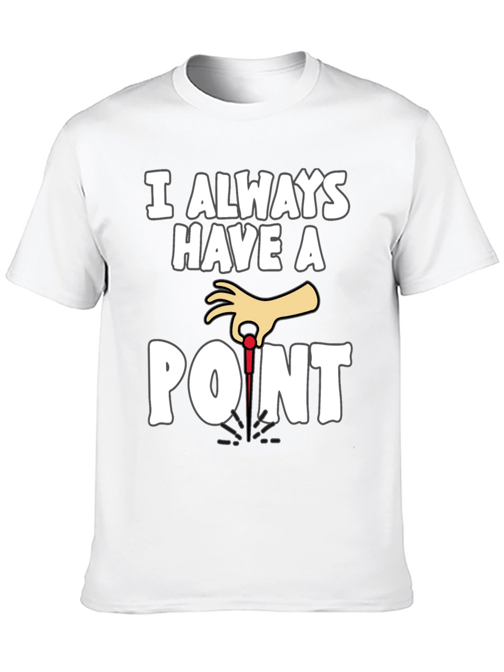 I Always Have A Point Dart T-Shirt