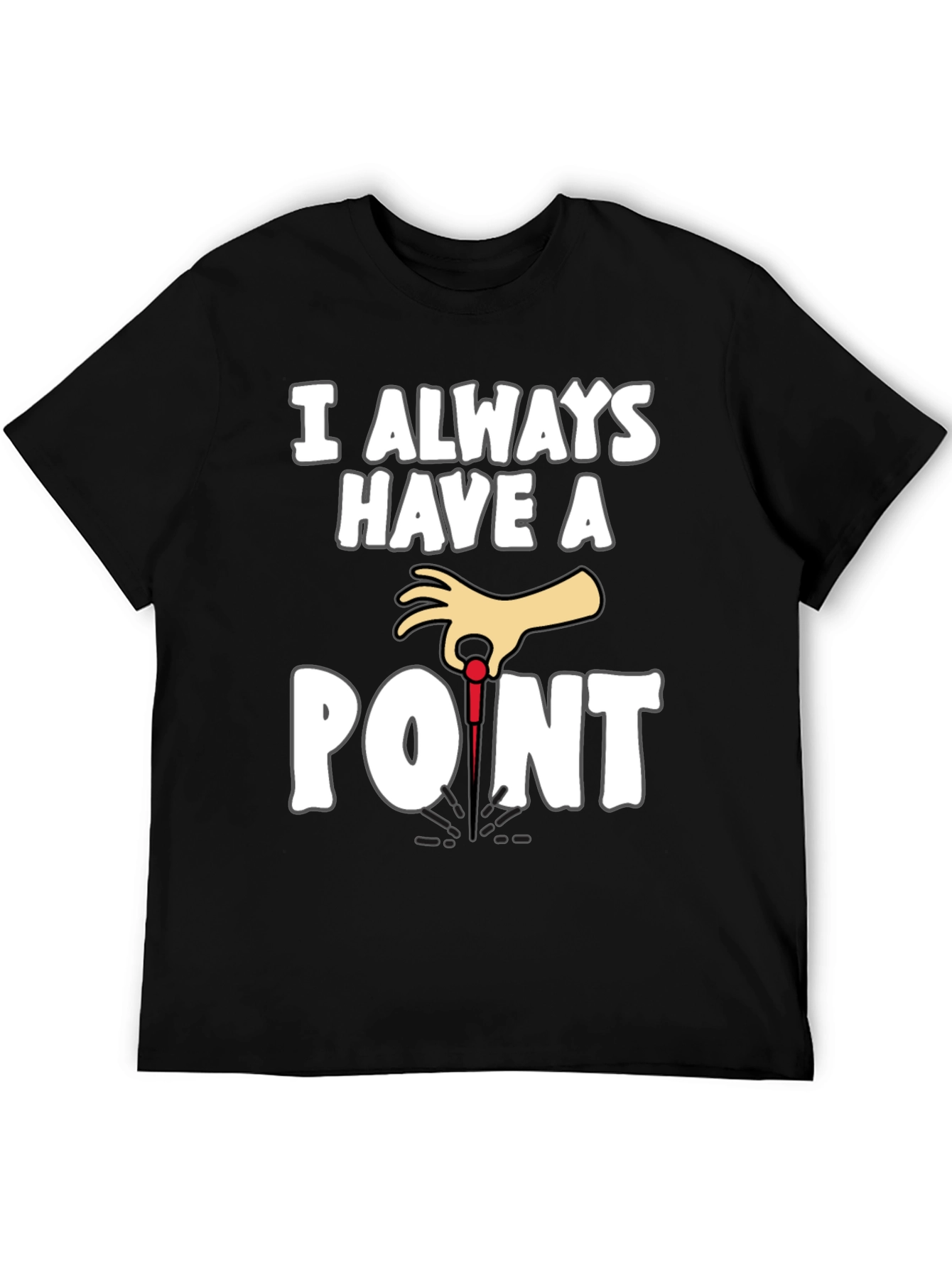I Always Have A Point Dart T-Shirt