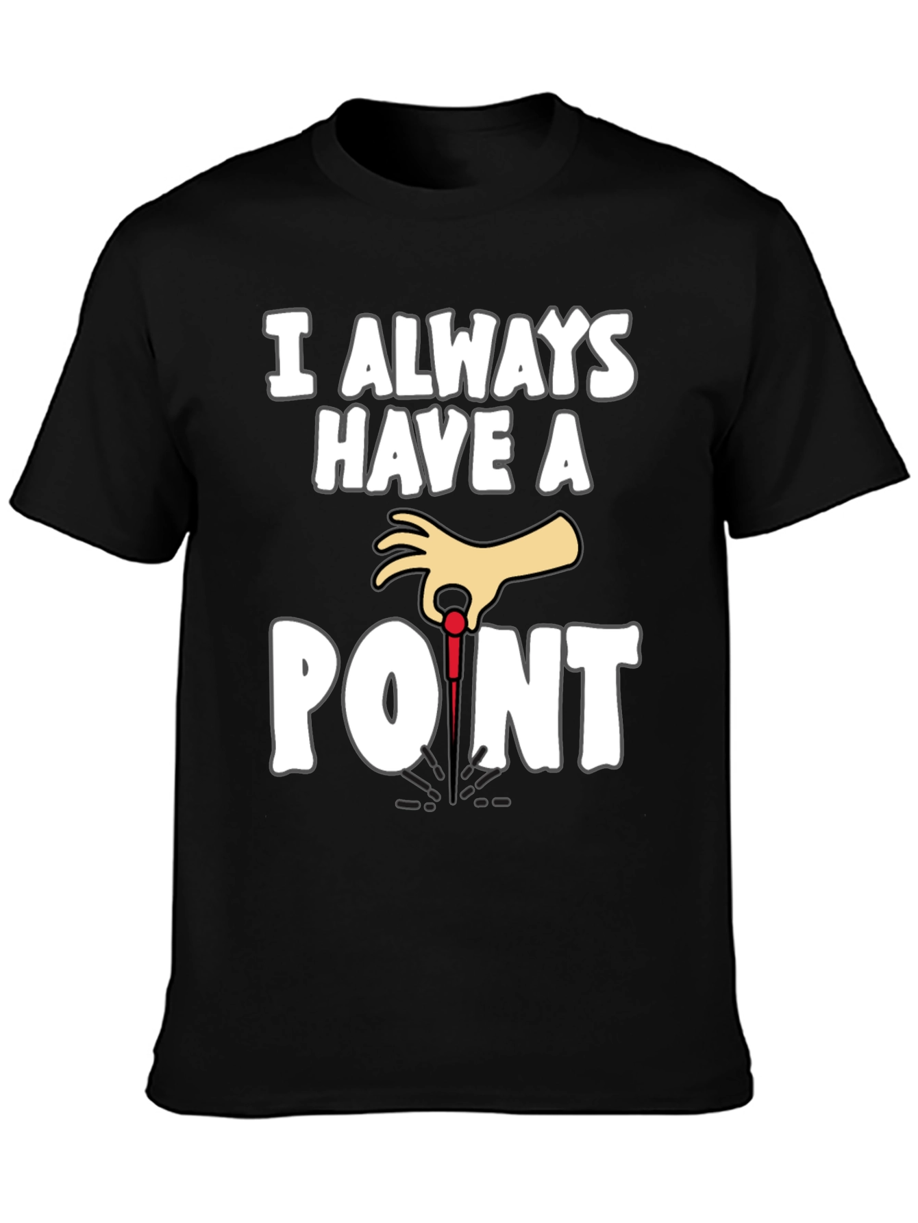 I Always Have A Point Dart T-Shirt
