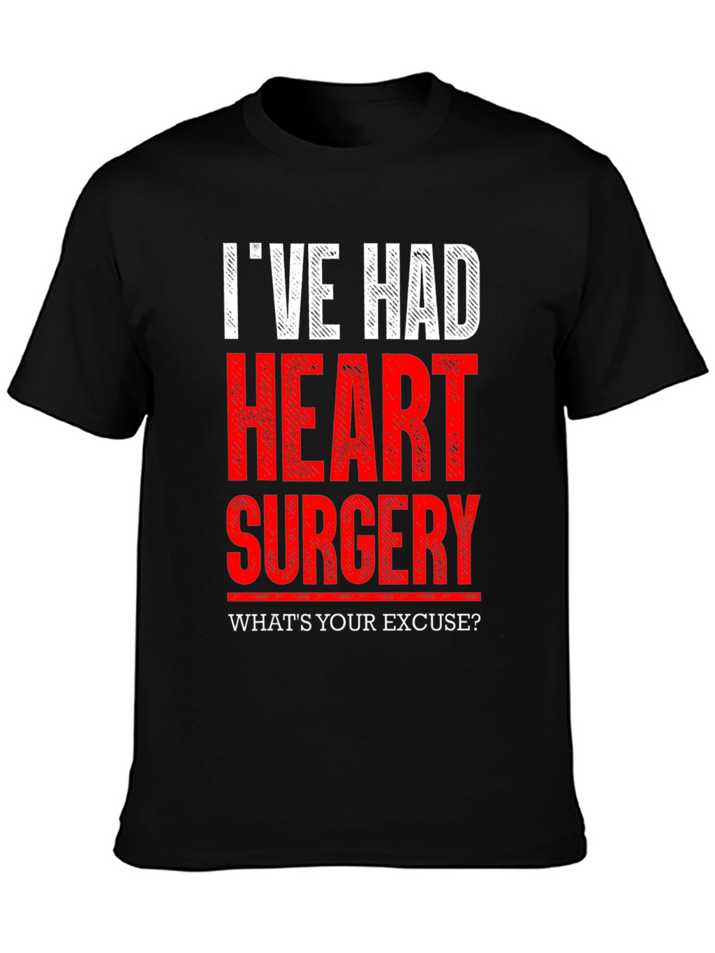 Ive Had Heart Surgery T-Shirt - Whats Your Excuse?