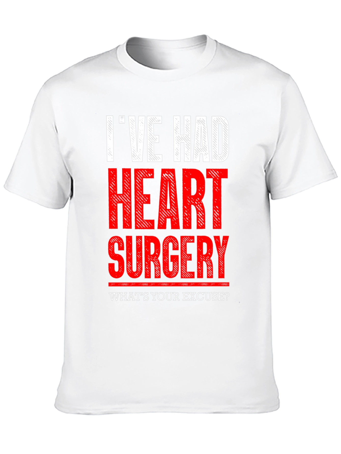 Ive Had Heart Surgery T-Shirt - Whats Your Excuse?