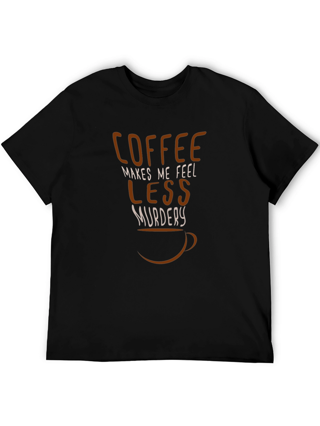 Coffee Makes Me Feel Less Murdery Graphic Tee