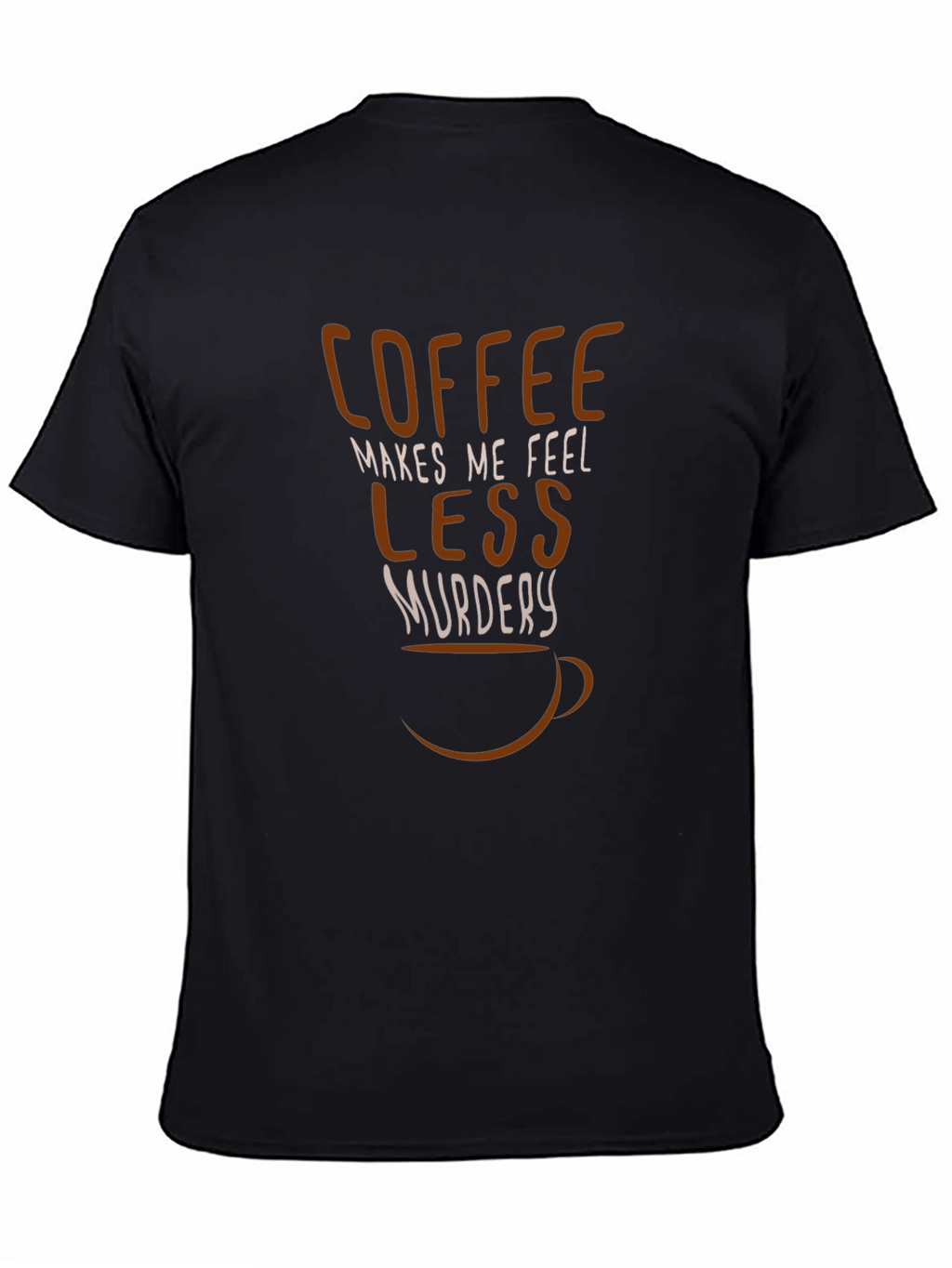 Coffee Makes Me Feel Less Murdery Graphic Tee