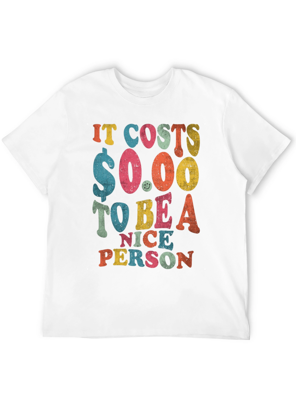 It Costs $0.00 to Be a Nice Person T-Shirt