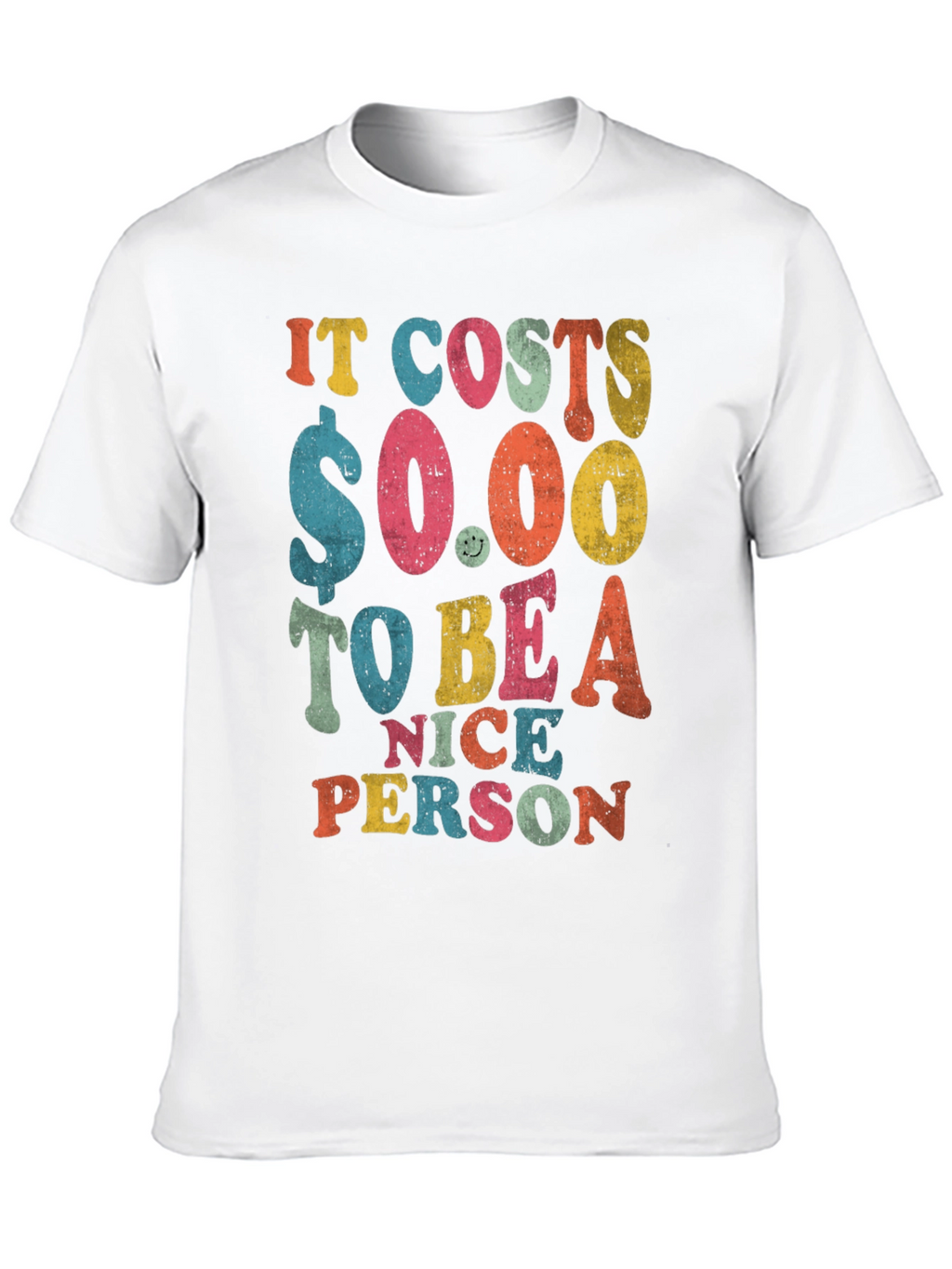 It Costs $0.00 to Be a Nice Person T-Shirt