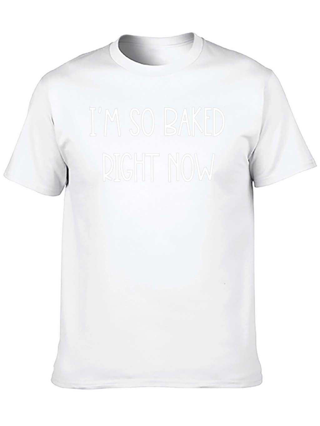 Im So Baked Right Now Funny Graphic Tee