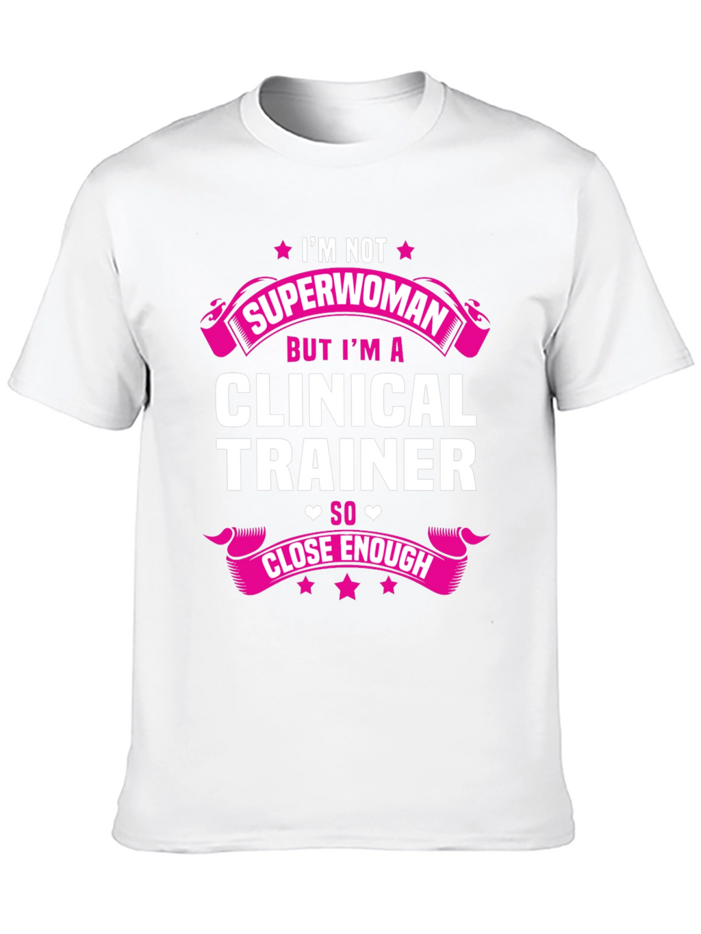 Clinical Trainer T-Shirt - Superwoman Close Enough Graphic Tee