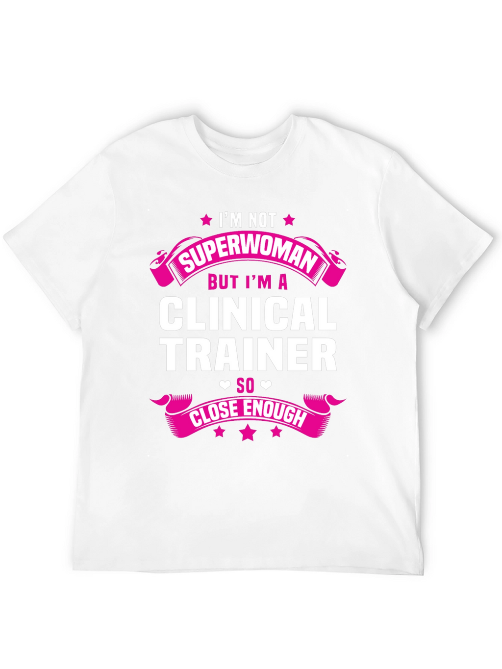 Clinical Trainer T-Shirt - Superwoman Close Enough Graphic Tee
