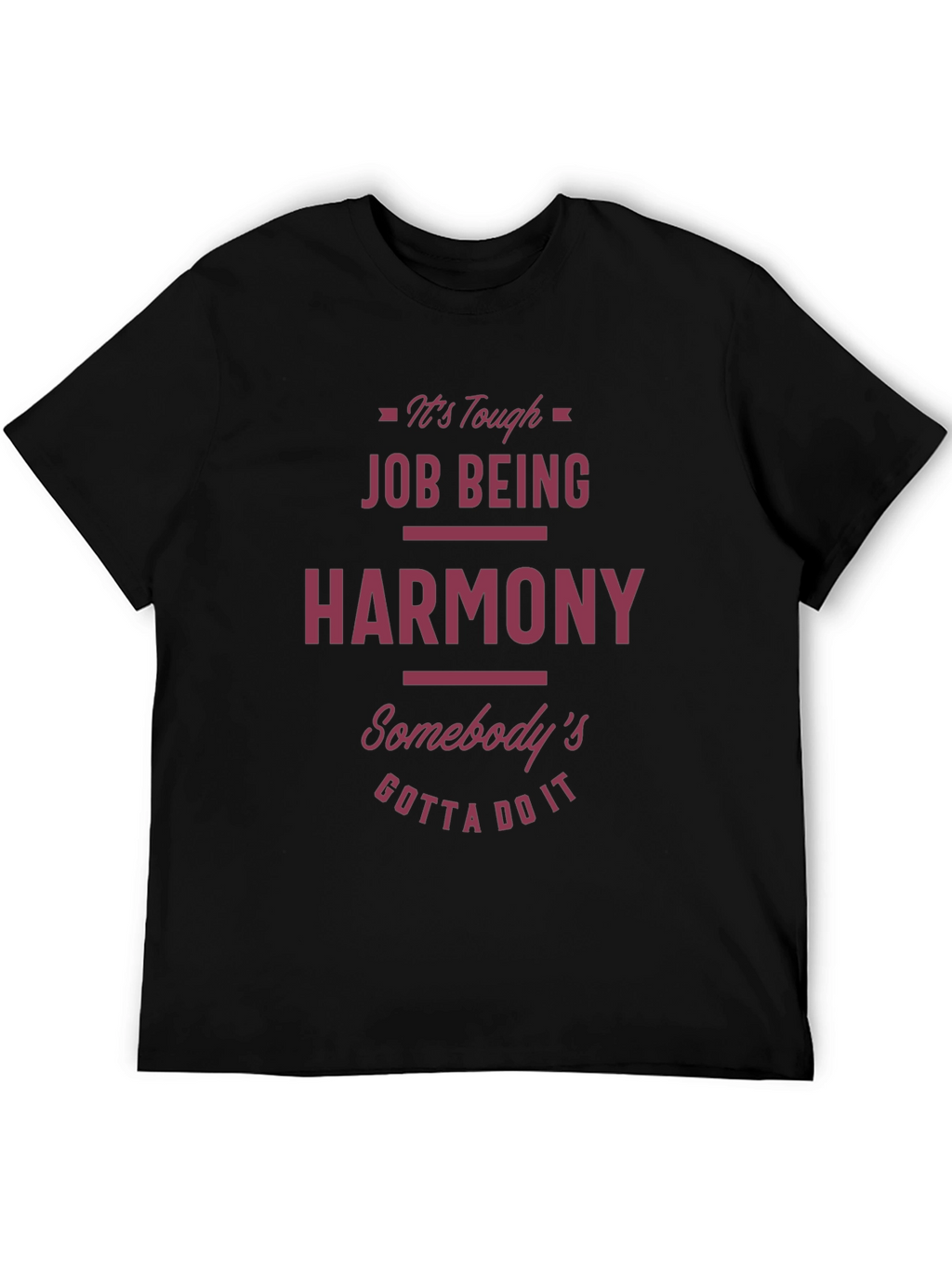Funny Harmony T-Shirt - Tough Job Gotta Do It