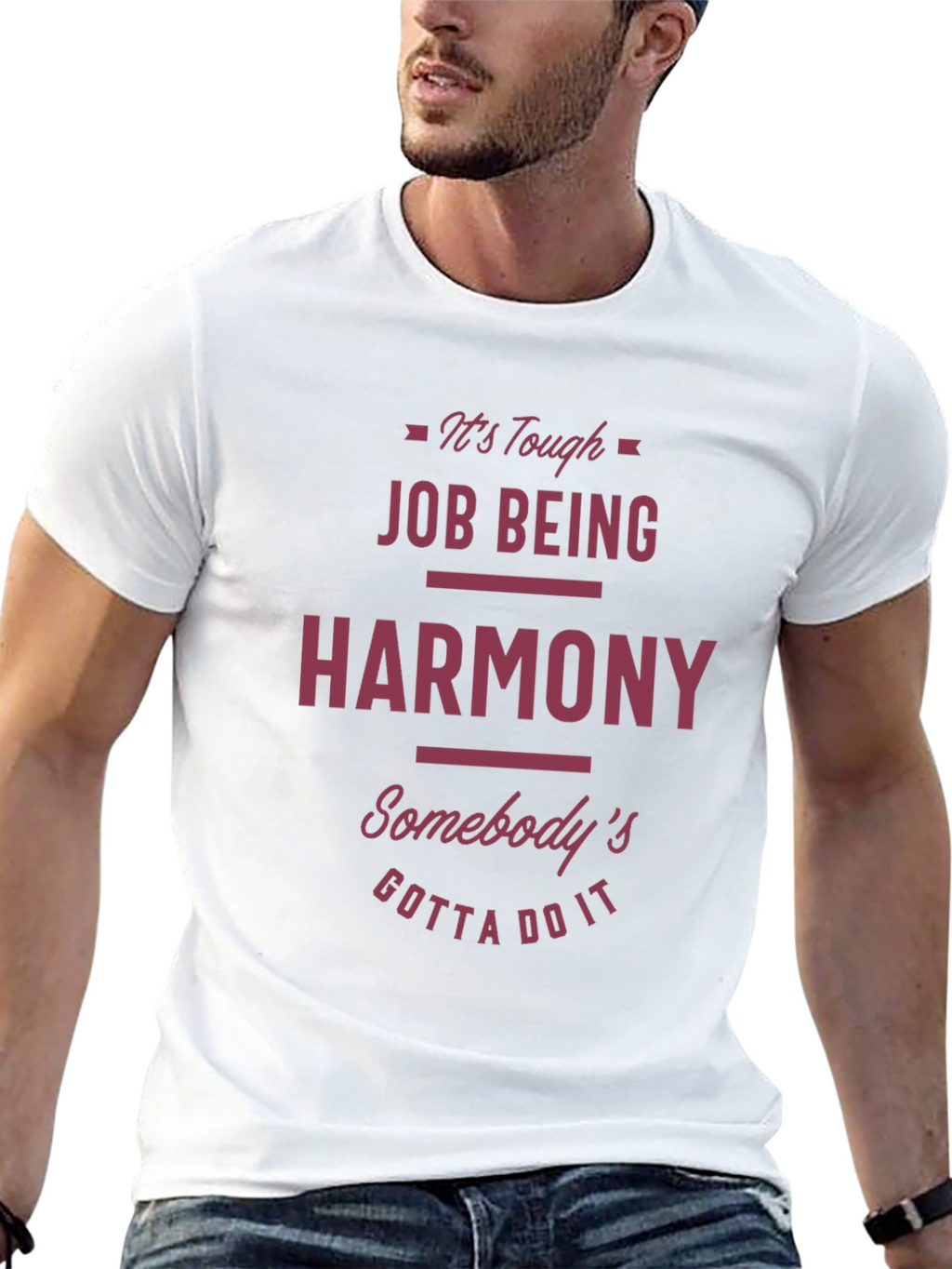 Funny Harmony T-Shirt - Tough Job Gotta Do It