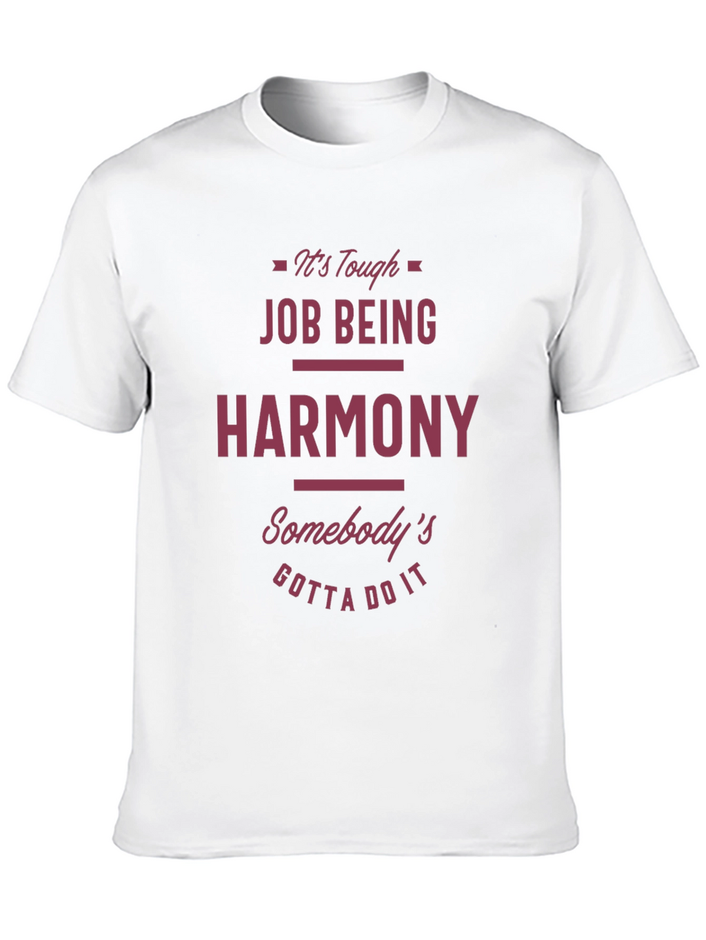 Funny Harmony T-Shirt - Tough Job Gotta Do It