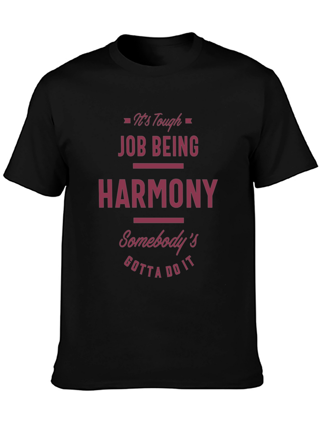 Funny Harmony T-Shirt - Tough Job Gotta Do It