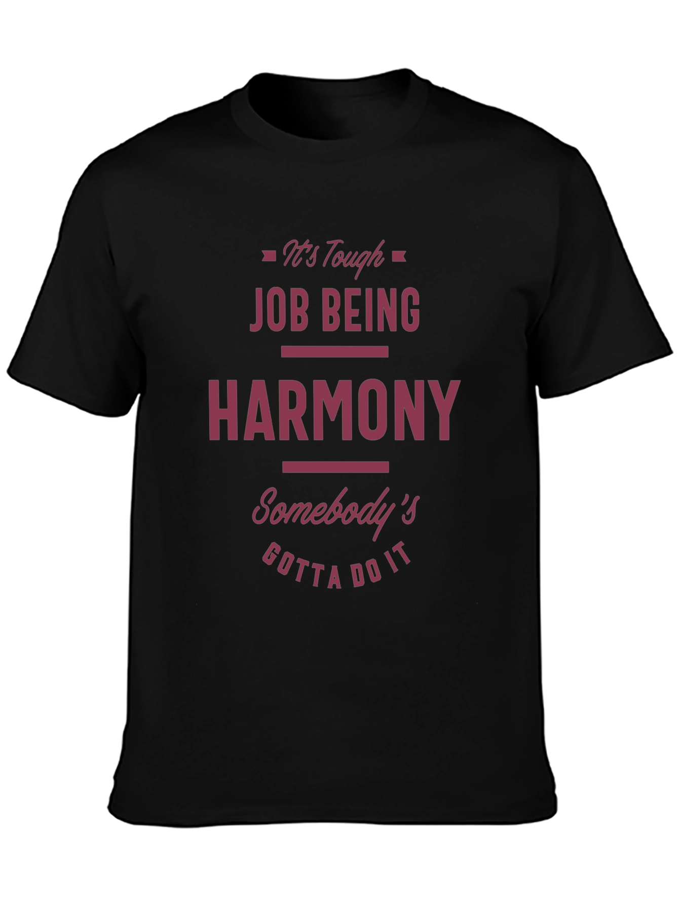 Funny Harmony T-Shirt - Tough Job Gotta Do It
