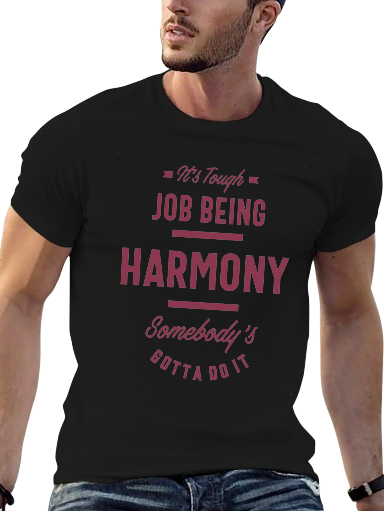 Funny Harmony T-Shirt - Tough Job Gotta Do It