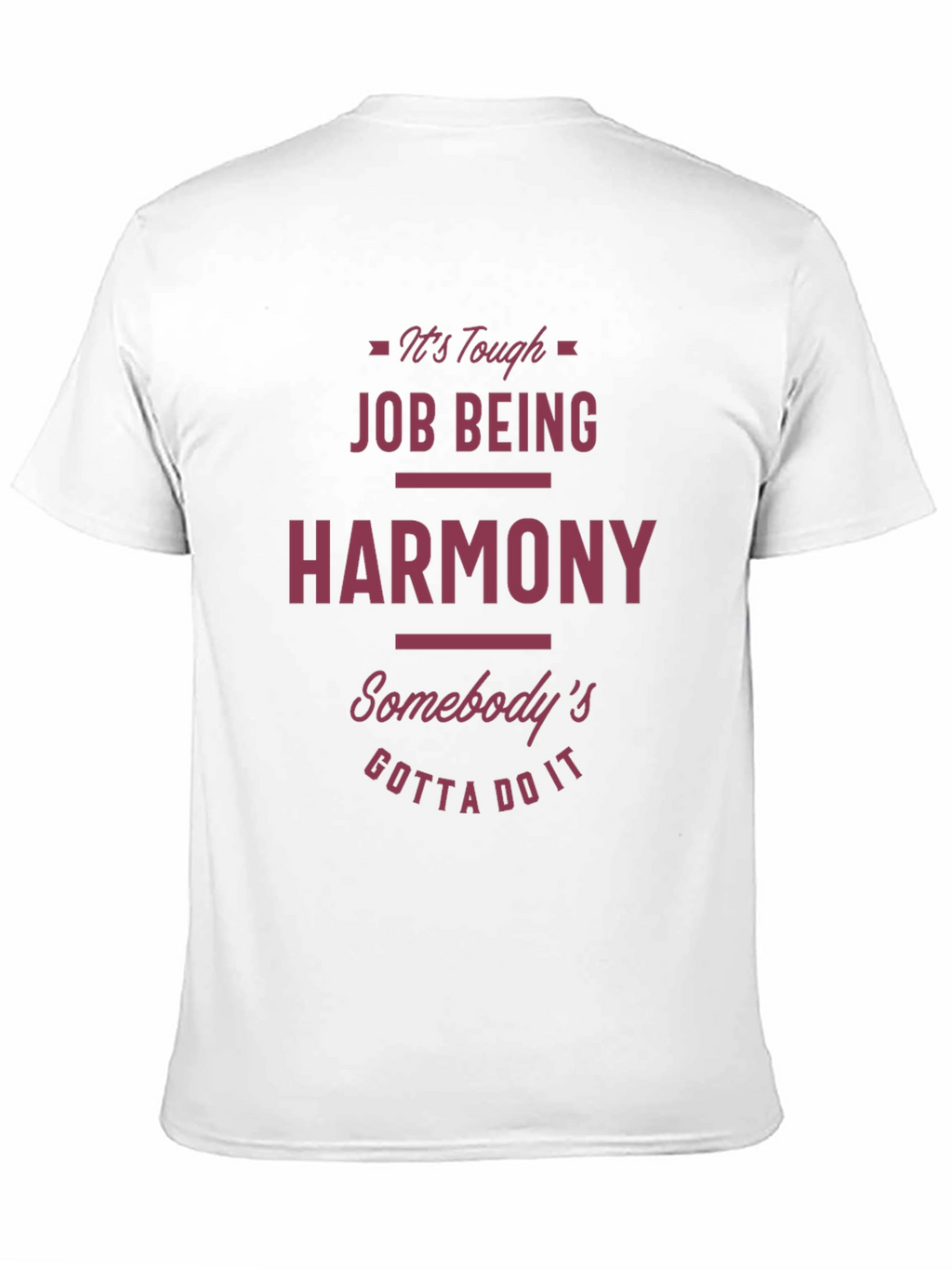 Funny Harmony T-Shirt - Tough Job Gotta Do It
