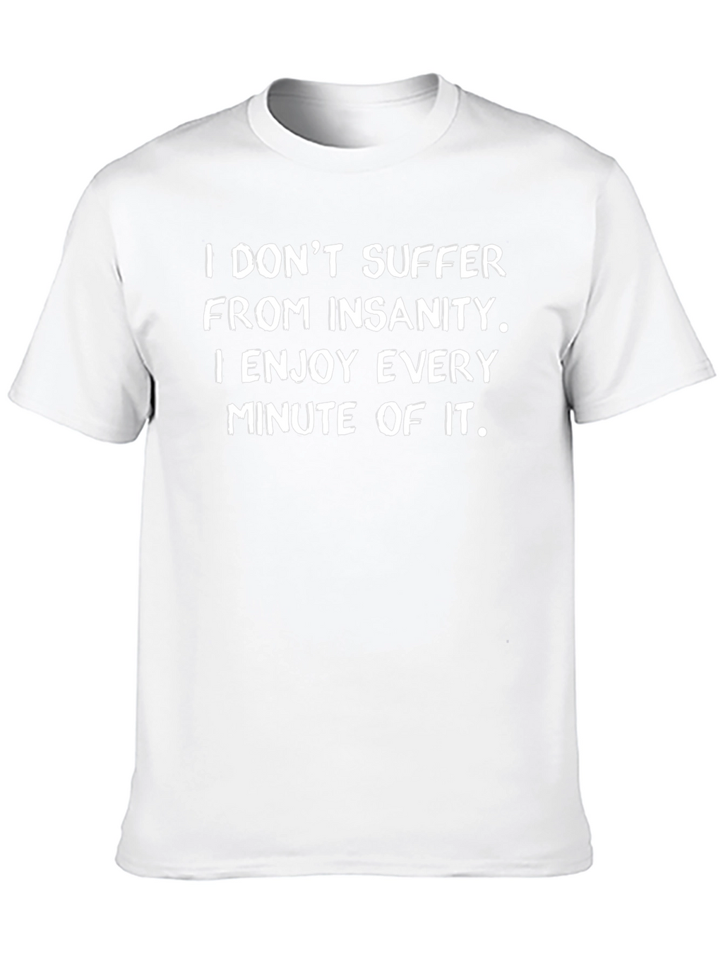 Insanity Enjoy T-Shirt - Funny Graphic Tee