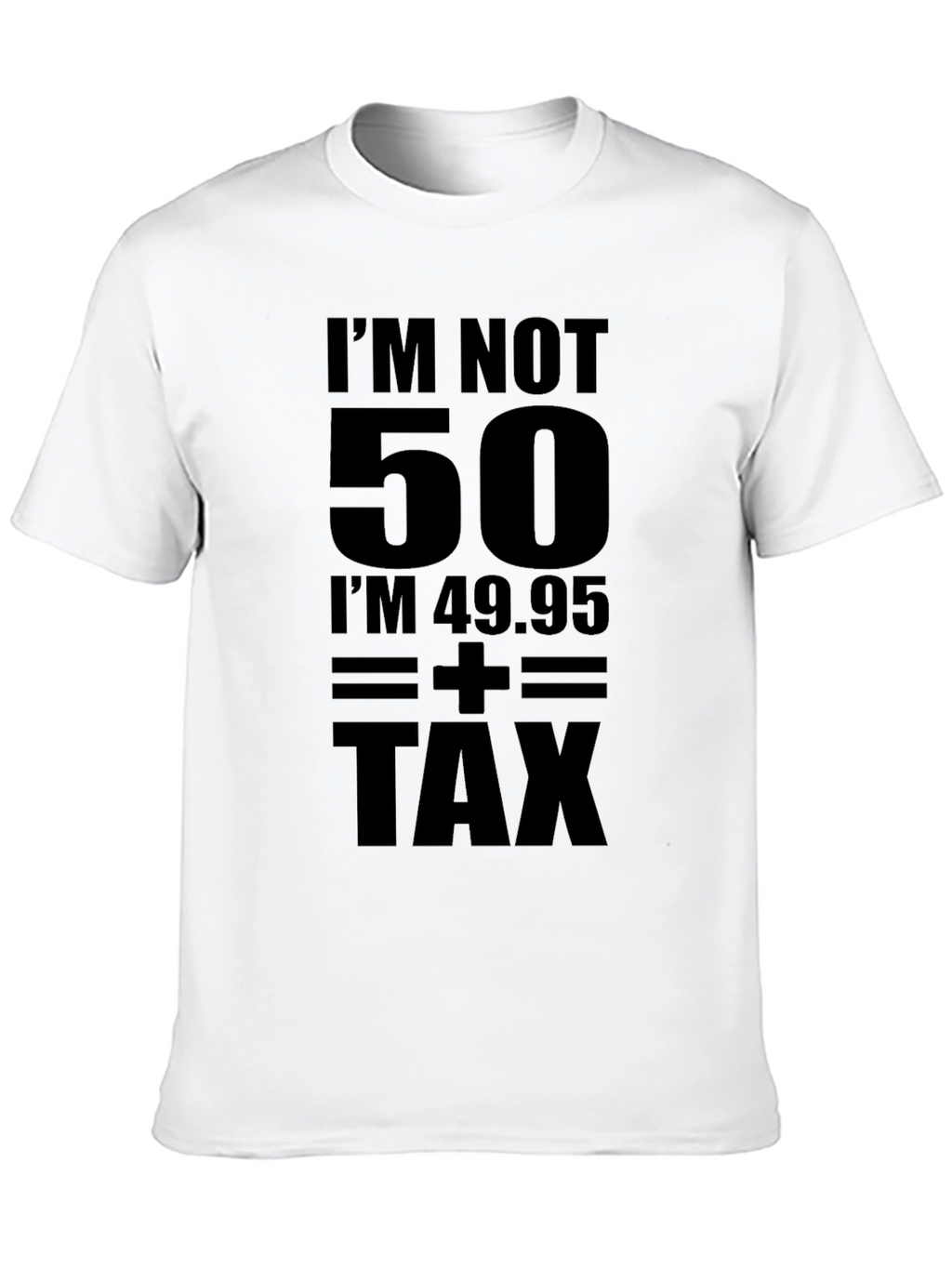 Funny Birthday T-Shirt: Im Not 50 + Tax