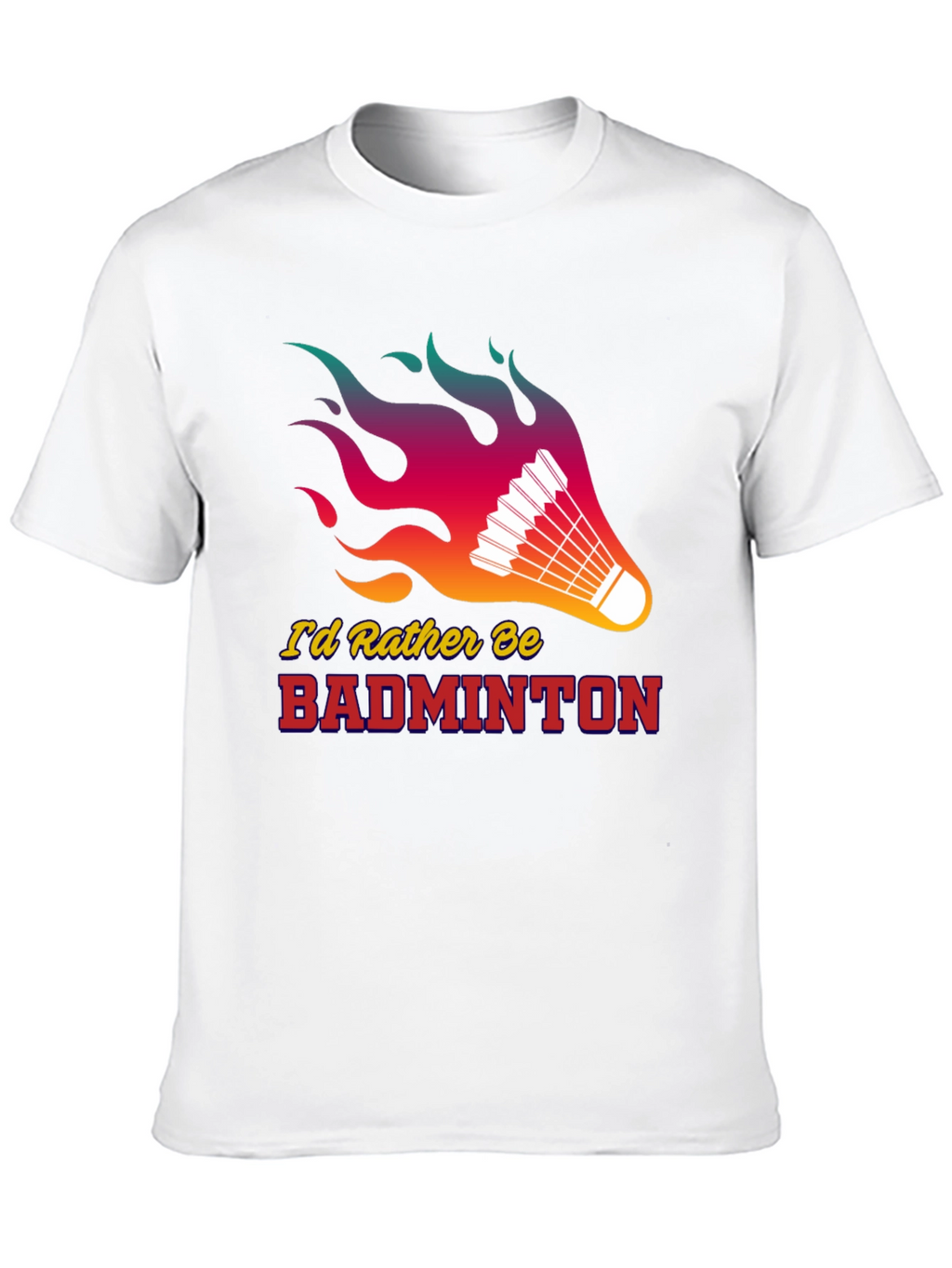 Badminton Lover T-Shirt - Id Rather Be Badminton!